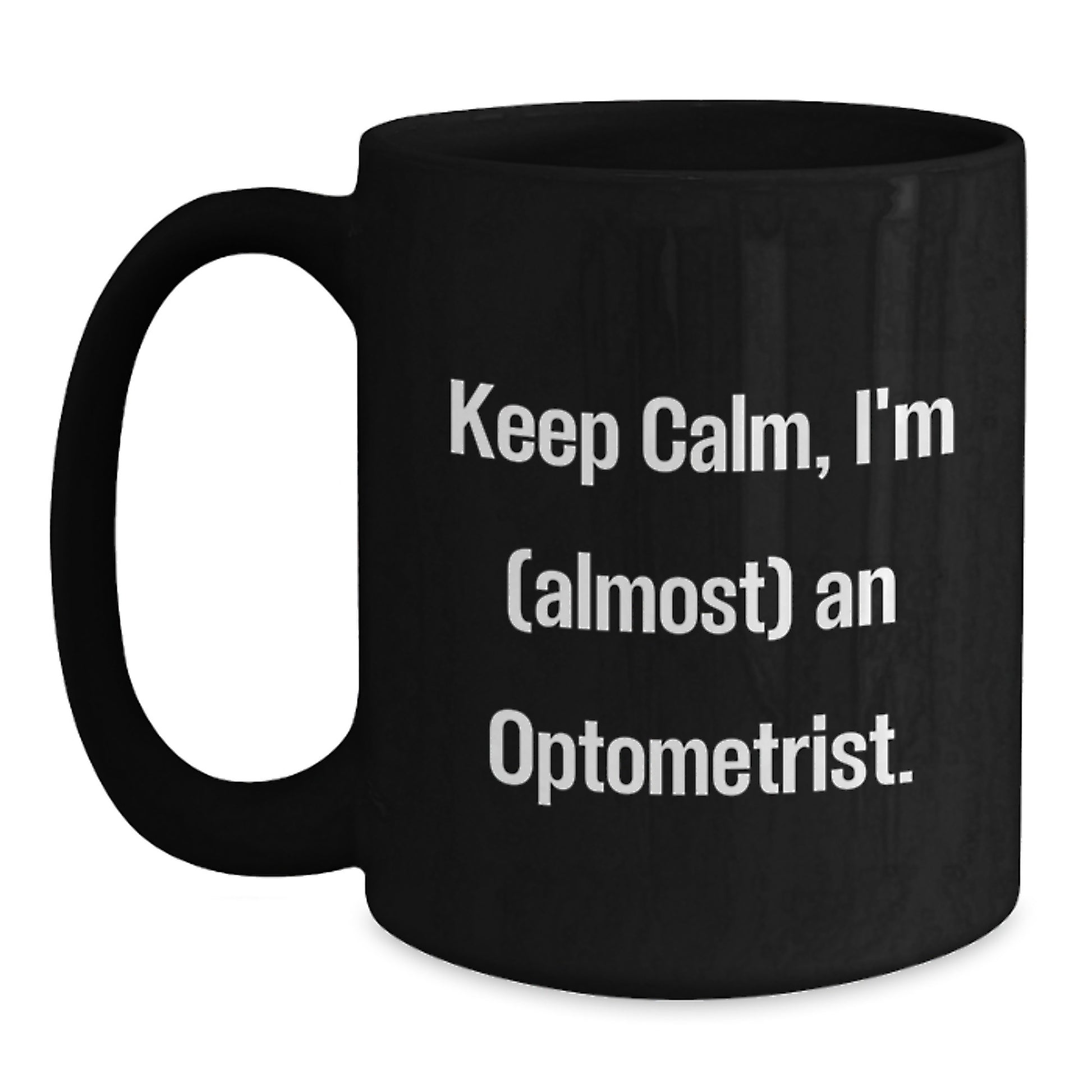 Funny Optometrist Gifts for Valentine's, Black Coffee Mug with Keep Calm I'm (almost) An Optometrist Quote, Gift from Friends and Family for Optometrist - Main
