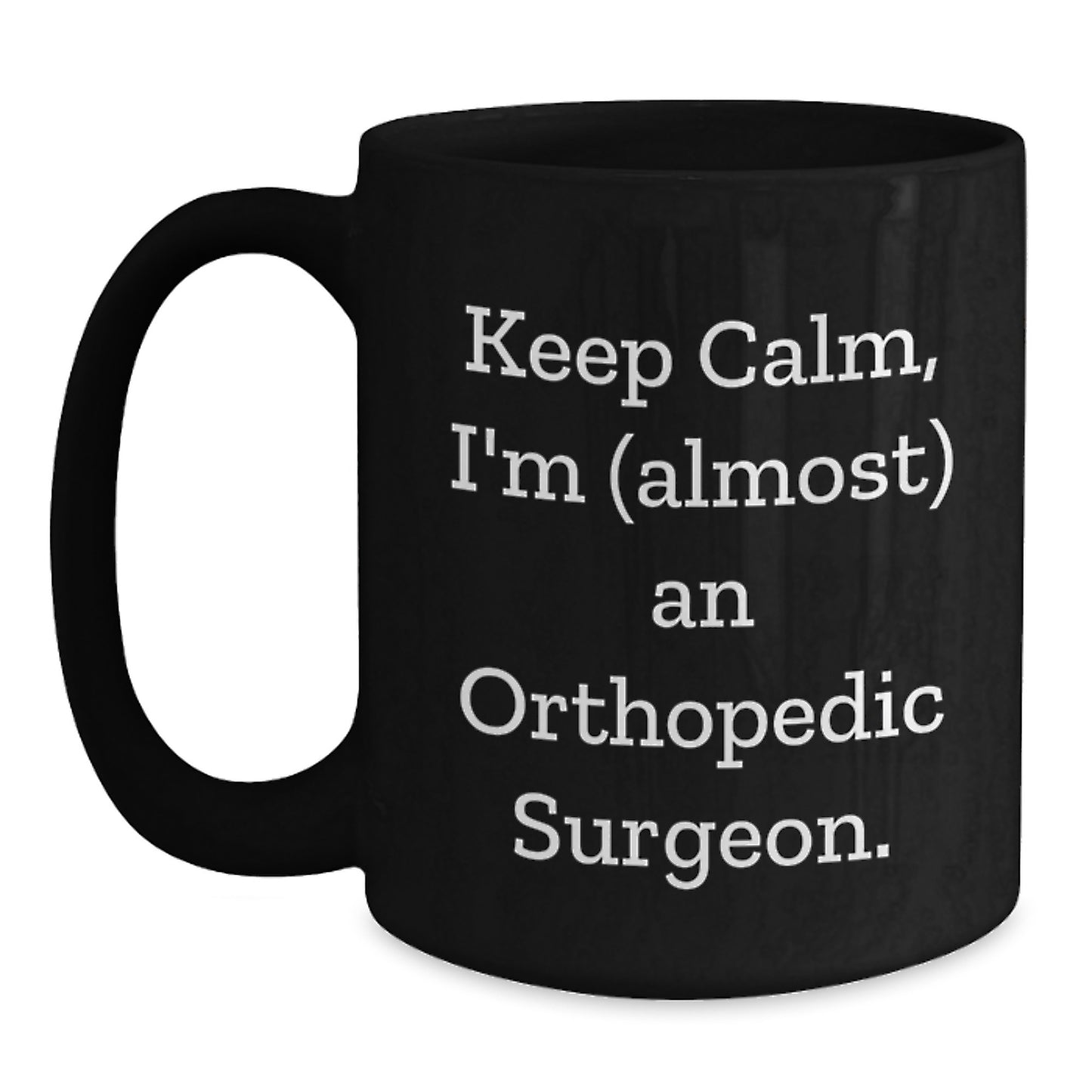 Funny Orthopedic Surgeon Gifts for Men, Birthday Unique Mugs for Orthopedic Surgeon Friends, Keep Calm I'm (almost) An Orthopedic Surgeon Black Coffee Mug - Main