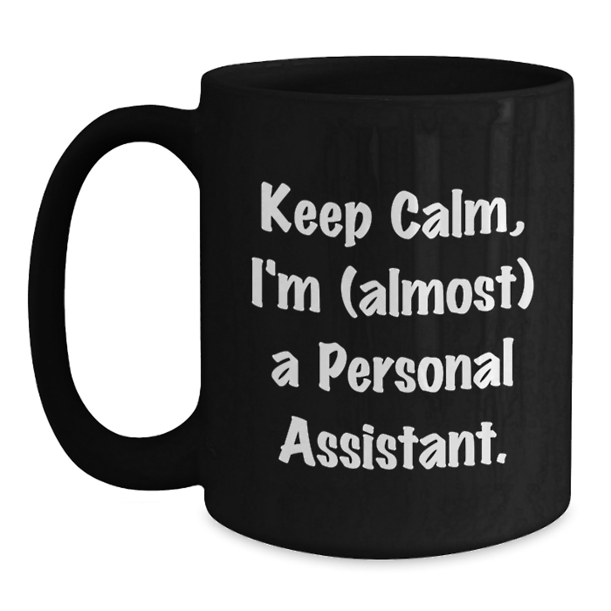 Personal Assistant Gifts Funny Keep Calm I'm (almost) A Personal Assistant. - Black Coffee Mug for Birthday Unique Gifts from Friends to Personal Assistant - Main