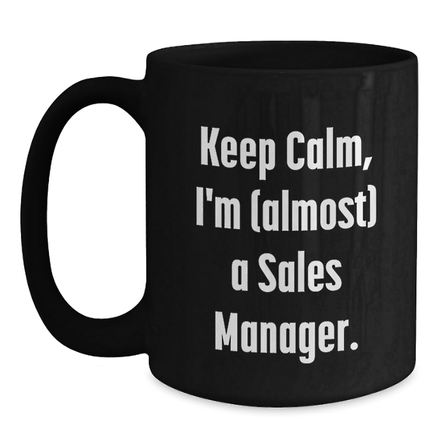 Funny Sales Manager Gifts for Birthday - Keep Calm I'm almost a Sales Manager Black Coffee Mug, Unique Birthday Unique Gifts for Men, Women, or Coworkers, Funny Office Mugs for Sales Manager - Main