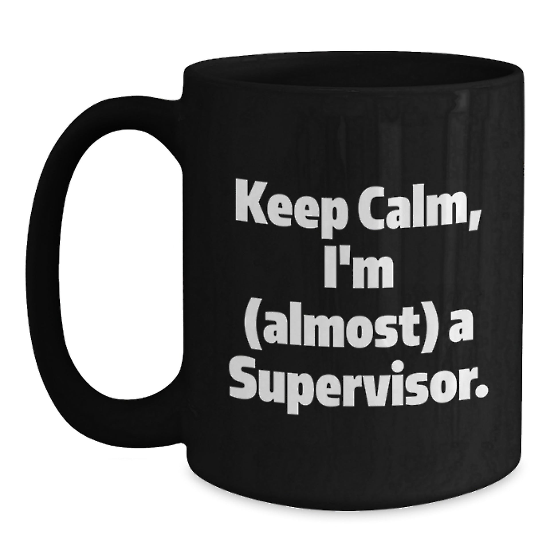 Funny Supervisor Gifts from Men, Black Coffee Mug Keep Calm I'm Almost A Supervisor, Mother's Day Unique Gift for Supervisor's Office - Main