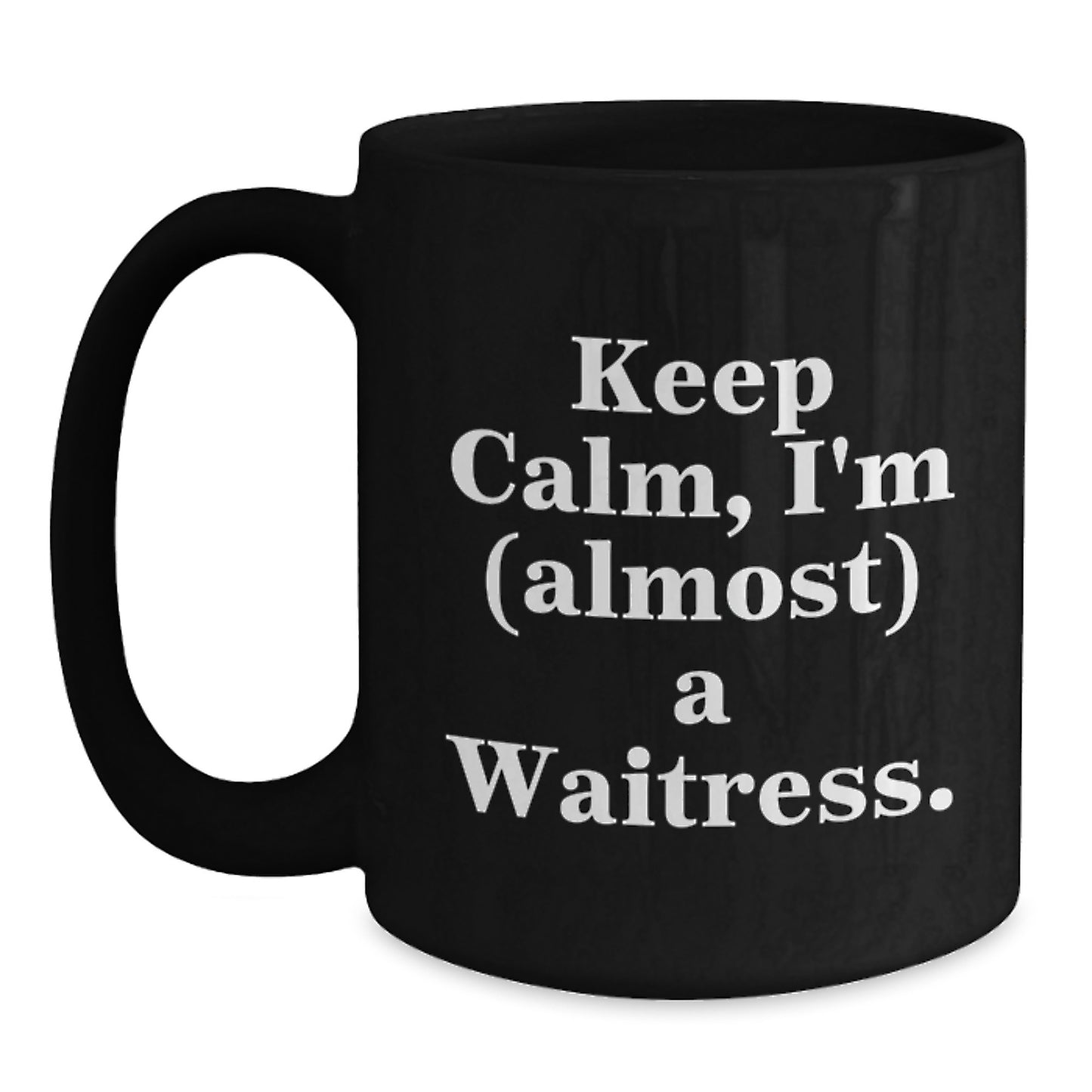 Funny Quote Waitress Gifts from Friends Black Coffee Mug Keep Calm I'm (almost) A Waitress. - Main