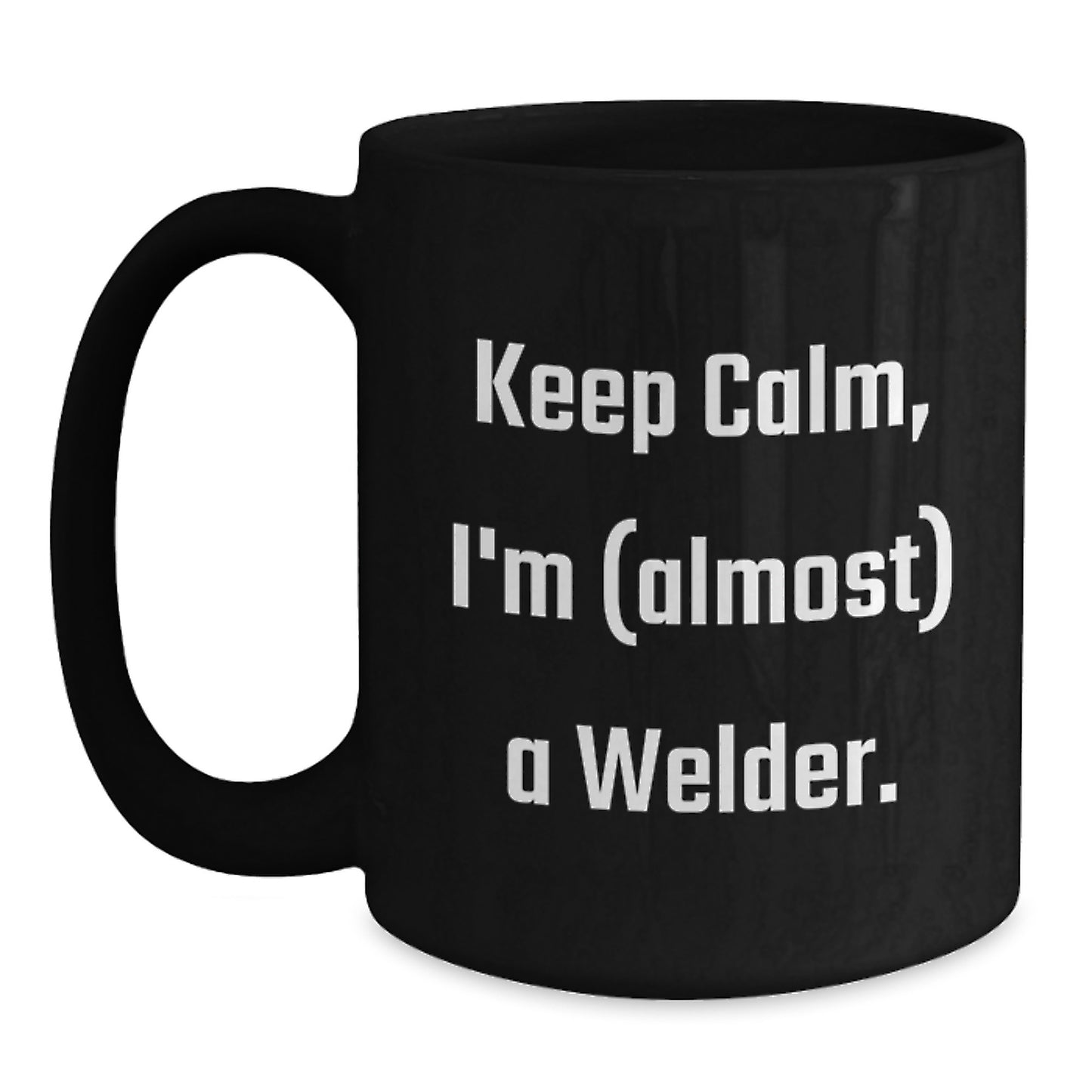 Funny Welder Gifts for Birthday - Keep Calm I'm Almost A Welder Quote Black Coffee Mug from Friends - Main