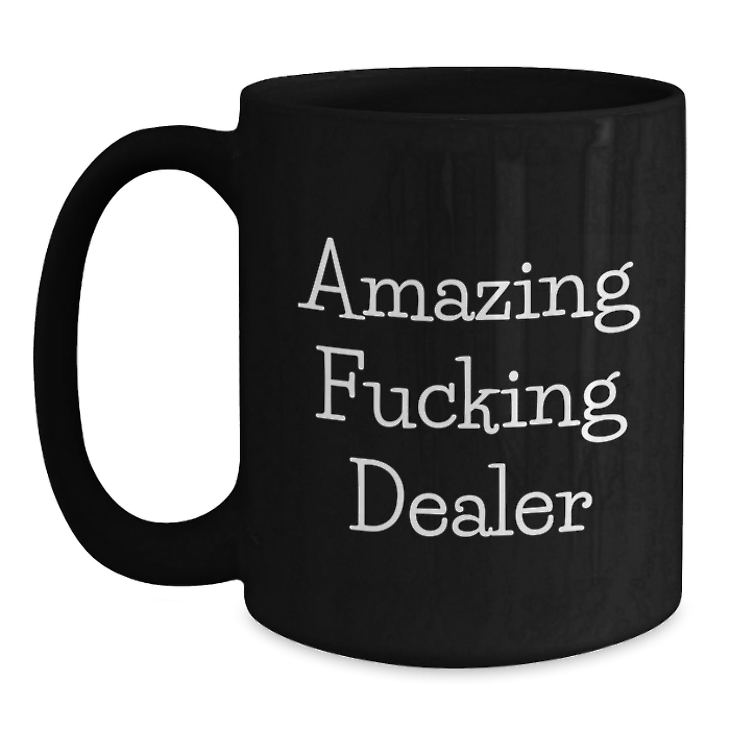 Gifts from Men for Dealer Mom - Funny Dealer Black Coffee Mug, Amazing F--king Dealer Quote, Unique Mother's Day Unique Gifts for Dealers, Black Coffee Mug - Main
