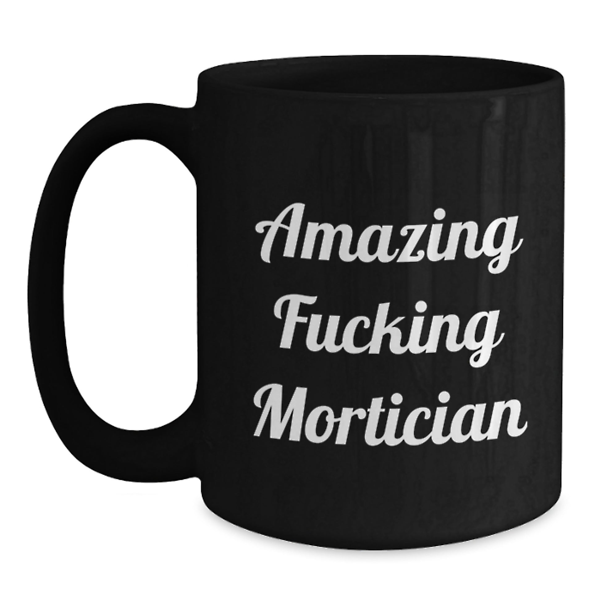 Funny Mortician Gifts, Unique Birthday Unique Gifts for Mortician Men, Amazing F--king Mortician Black Coffee Mug - Main