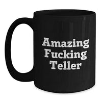 Load image into Gallery viewer, Funny Teller Black Coffee Mug, Great Gifts for Teller, Men, Women, Friends, Valentine's Unique Gifts, Black, 11oz or 15oz, Microwave and Dishwasher Safe - Main
