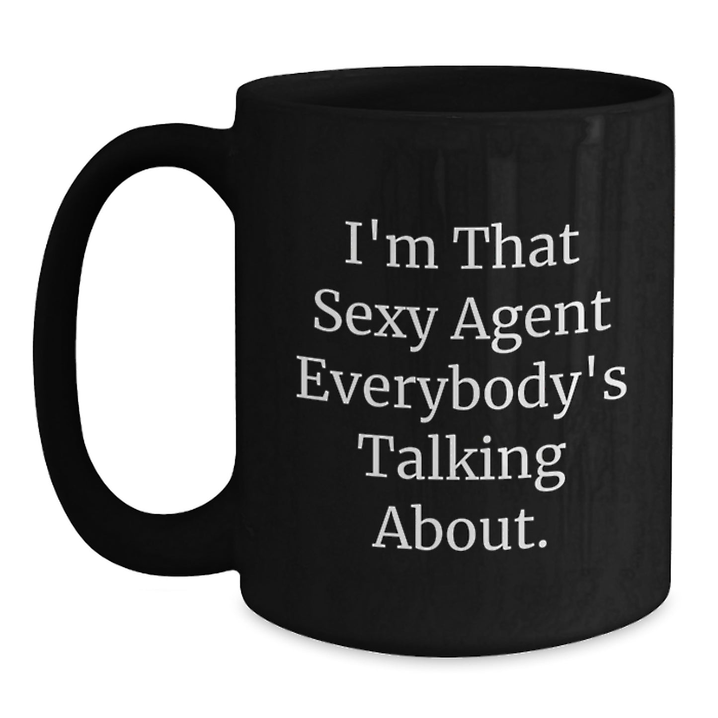 Funny Agent Gifts from Men on Mother's Day Unique Black Coffee Mugs - I'm That Sexy Agent Everybody's Talking About. - Main