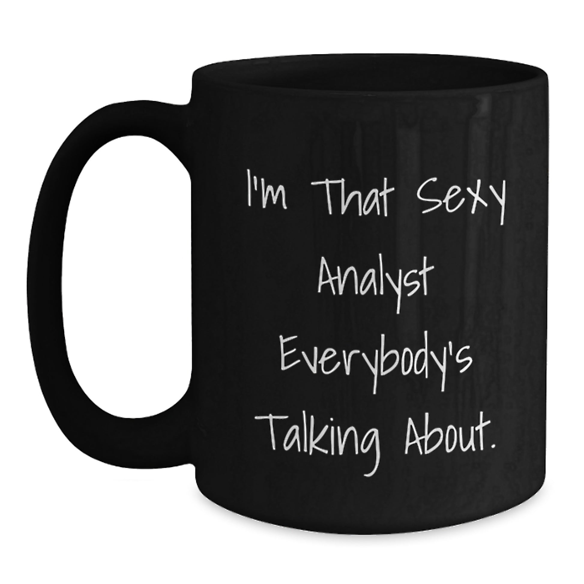 Funny Analyst Gifts for Him, Unique Birthday Unique Gifts from Friends to Men Analyst, I'm That Sexy Analyst Everybody's Talking About. Black Coffee Mug - Main