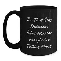 Load image into Gallery viewer, Funny Gifts from Men for Database Administrator - I'm That Sexy Database Administrator Everybody's Talking About. Black Coffee Mug for Valentine's Unique - Main

