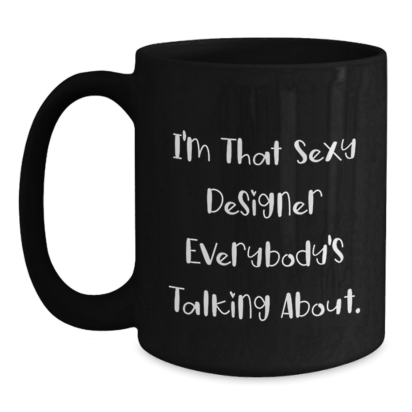 Designer Gifts for Him, Funny Quotes Black Coffee Mug, Birthday Unique Gifts from Friends, Black Coffee Mug for Designer Enthusiasts, I'm That Sexy Designer Everybody's Talking About. - Main