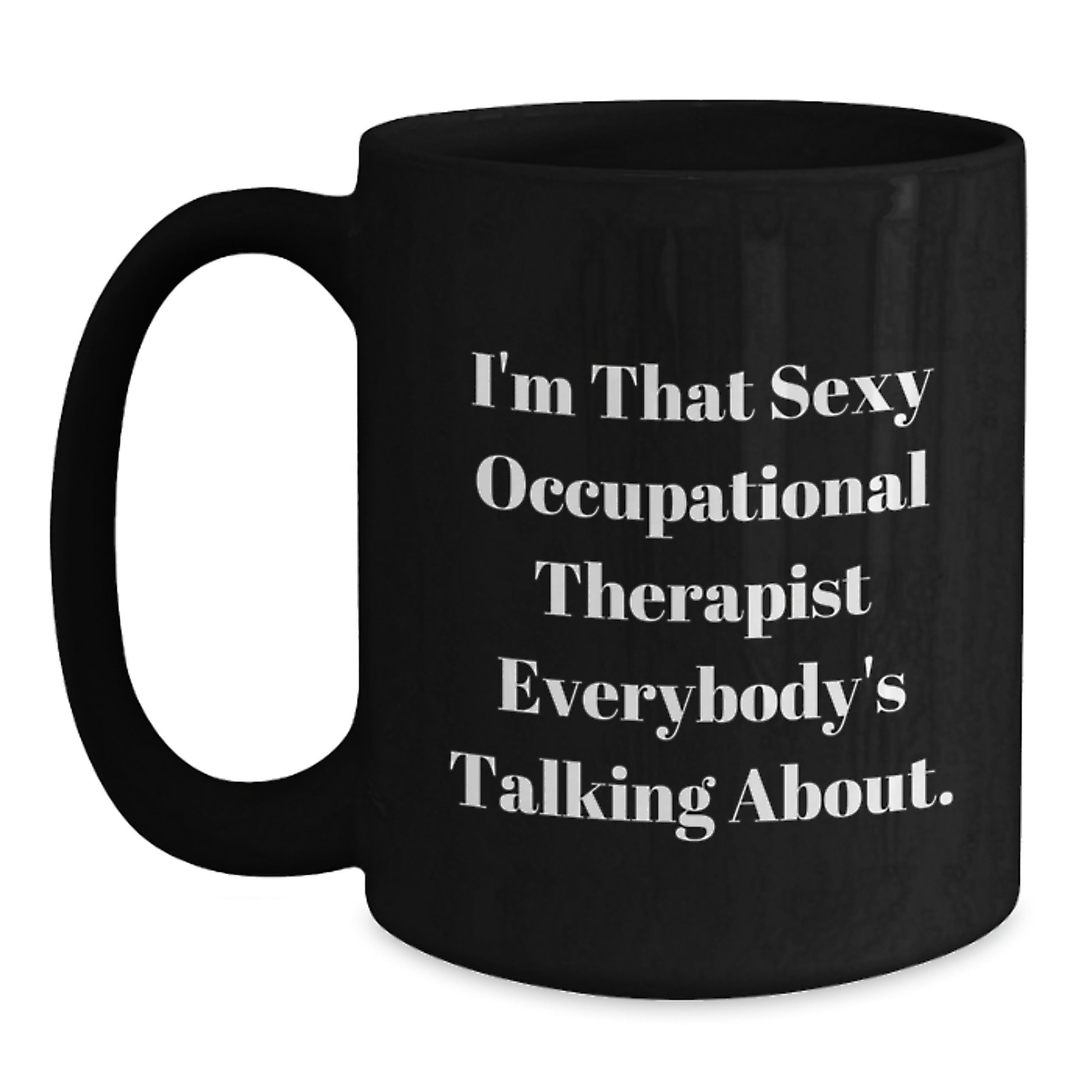 Funny Occupational Therapist Gifts from Men for Women - 'I'm That Sexy Occupational Therapist Everybody's Talking About.' Black Coffee Mug for Mother's Day Unique Gifts - Main