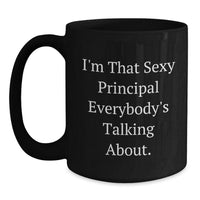 Load image into Gallery viewer, Funny Principal Gifts from Men, Black Coffee Mug I'm That Sexy Principal Everybody's Talking About., Perfect Valentine's Unique Gifts for Principal - Main
