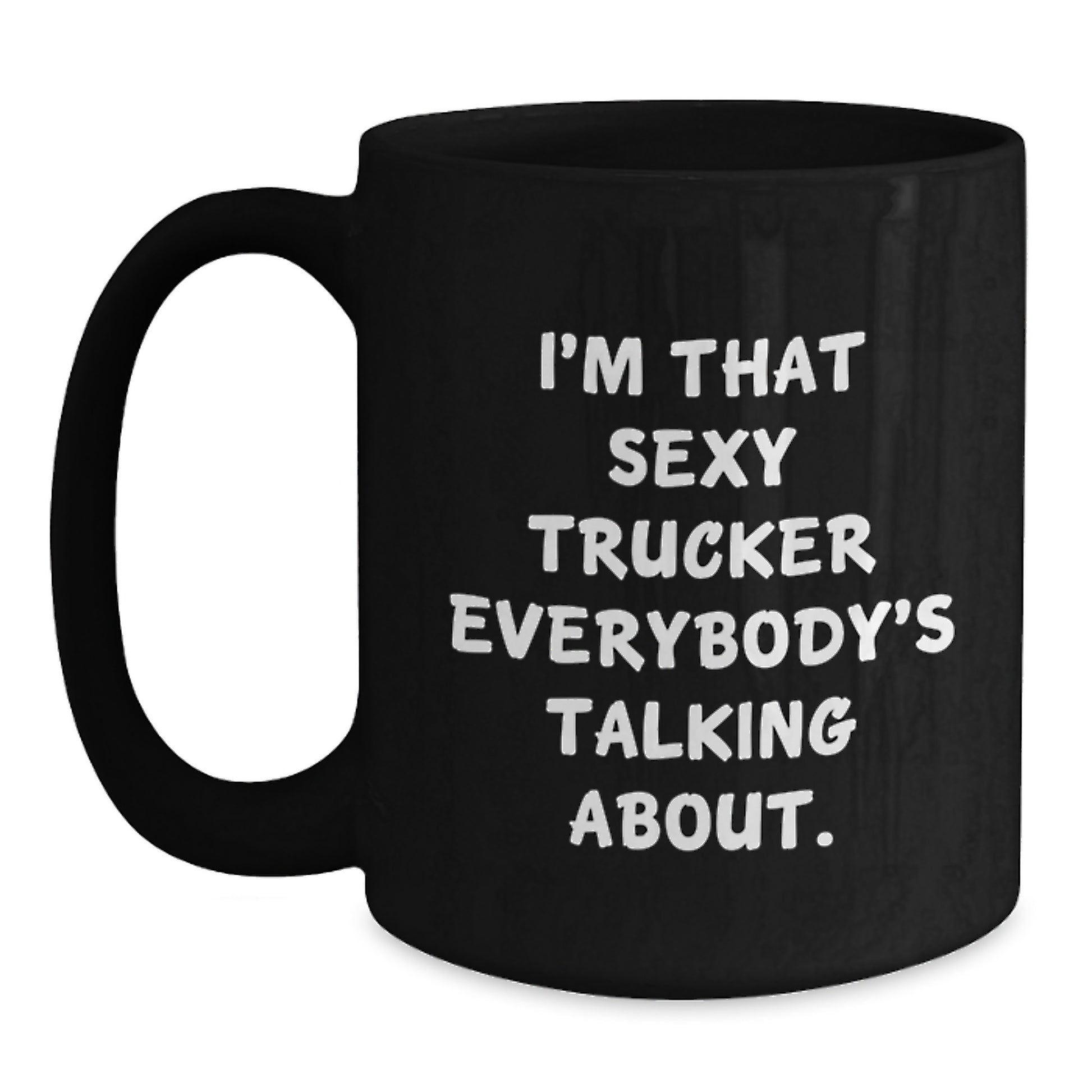 Funny Trucker Gifts from Women - I'm That Sexy Trucker Everybody's Talking About. Valentine's Unique Gifts for Truckers, Men, Coworkers - Main