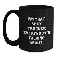 Load image into Gallery viewer, Funny Trucker Gifts from Women - I'm That Sexy Trucker Everybody's Talking About. Valentine's Unique Gifts for Truckers, Men, Coworkers - Main
