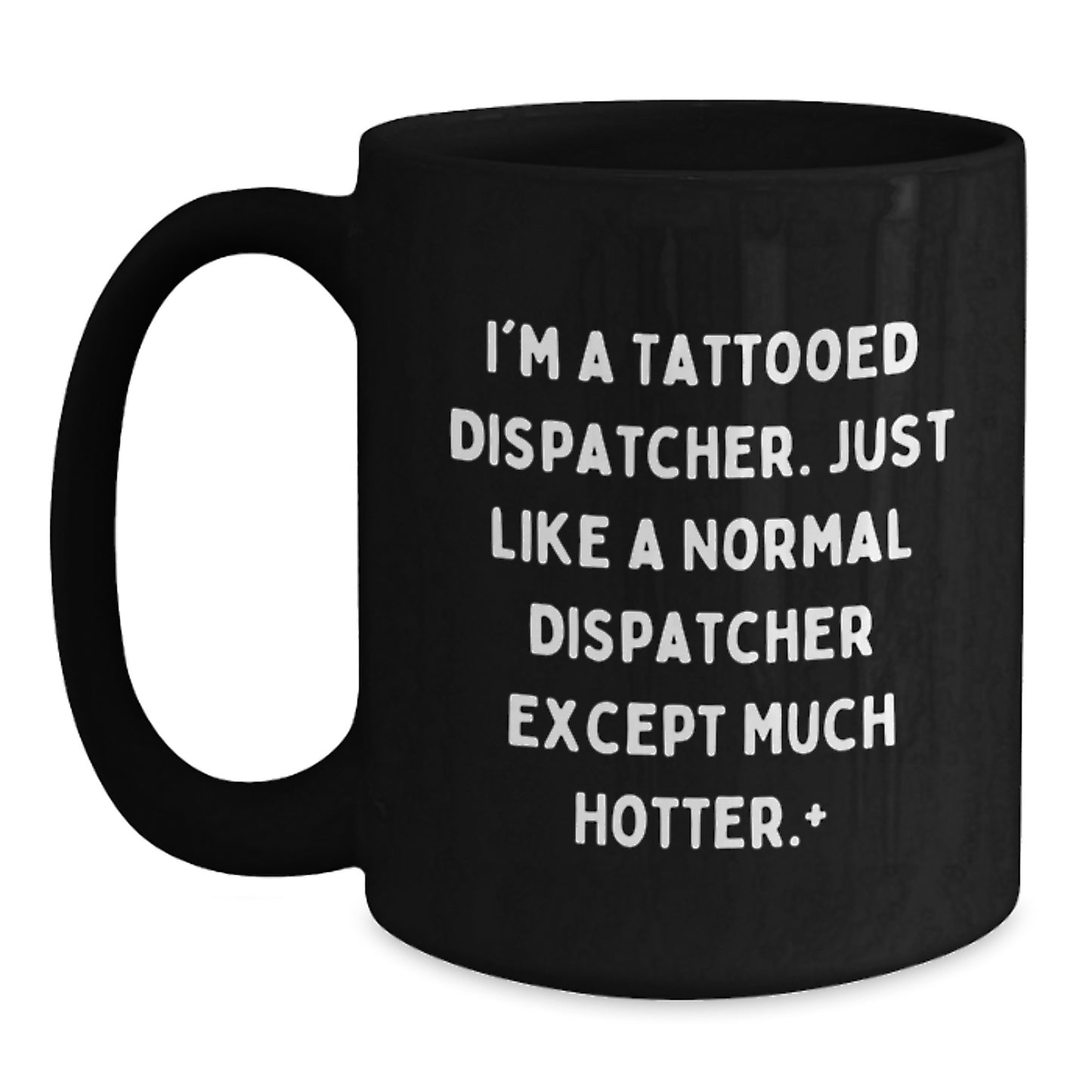 Funny Dispatcher Quote Black Coffee Mug Gifts from Men to Dispatcher Friends, Unique Dispatcher Gifts for Mother's Day, Black Coffee Mug for Dispatcher Lovers - Main