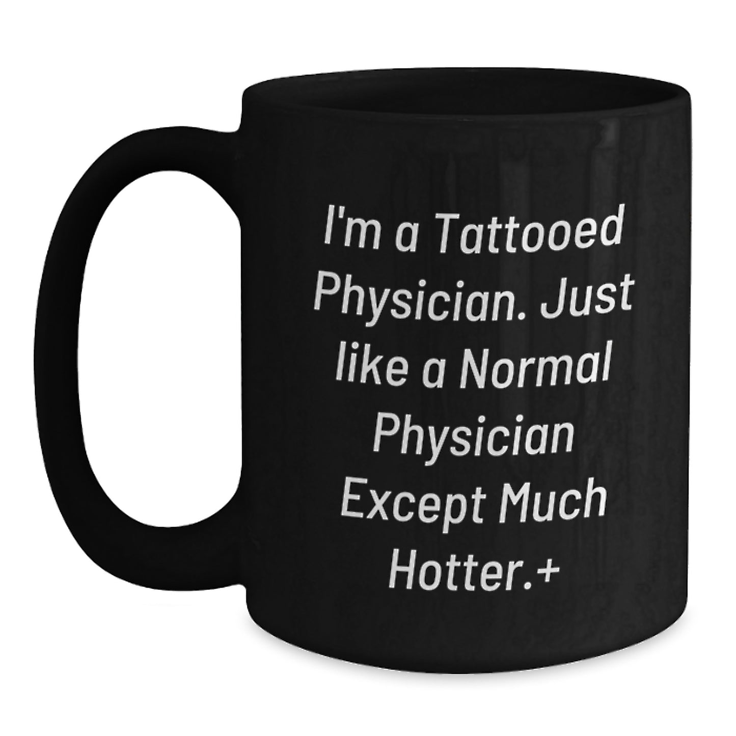 Funny Physician Gifts, Unique Black Coffee Mugs for Men, I'm A Tattooed Physician Except Much Hotter Gifts from Friends and Family for Father's Day - Main