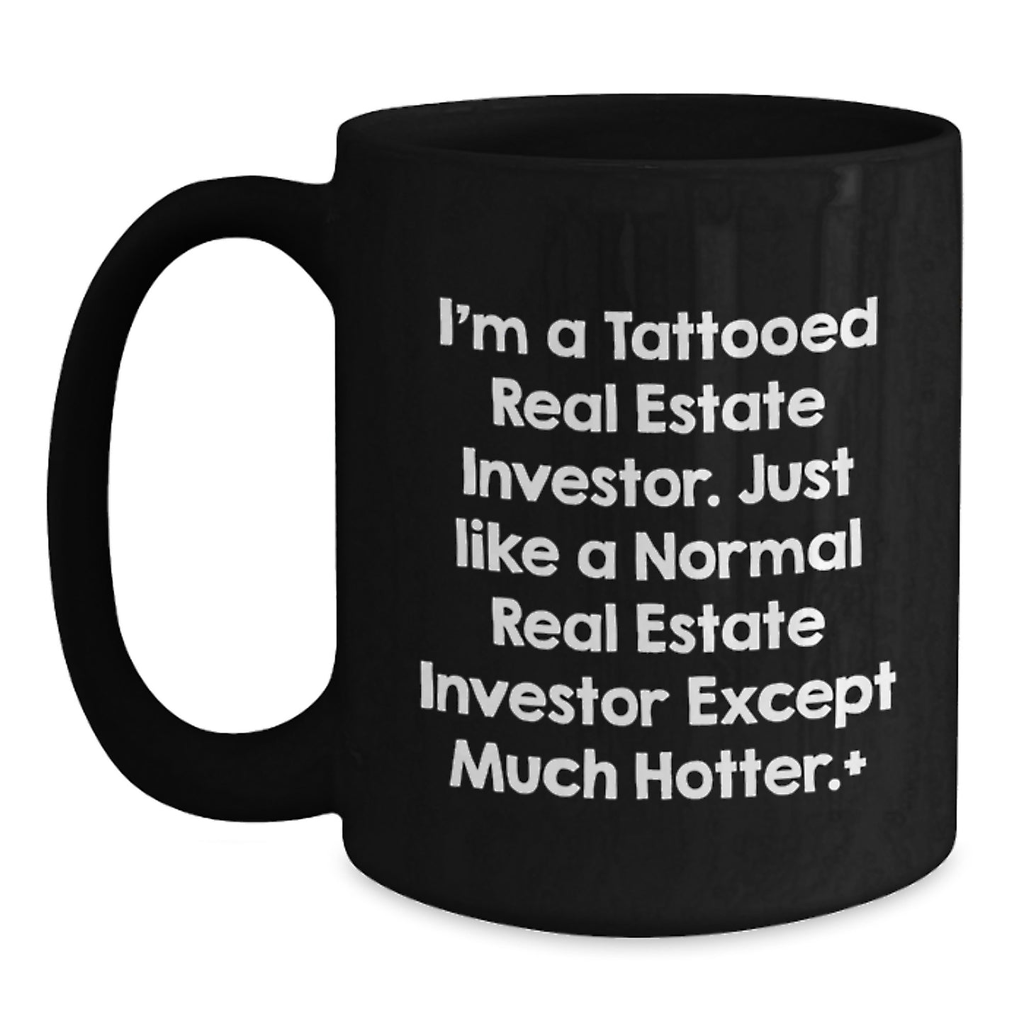 Funny Real Estate Investor Gifts for Him - Gift from Friends - 'I'm A Tattooed Real Estate Investor Except Much Hotter' Black Coffee Mug - Birthday Unique Gift Ideas for Real Estate Enthusiasts - Main