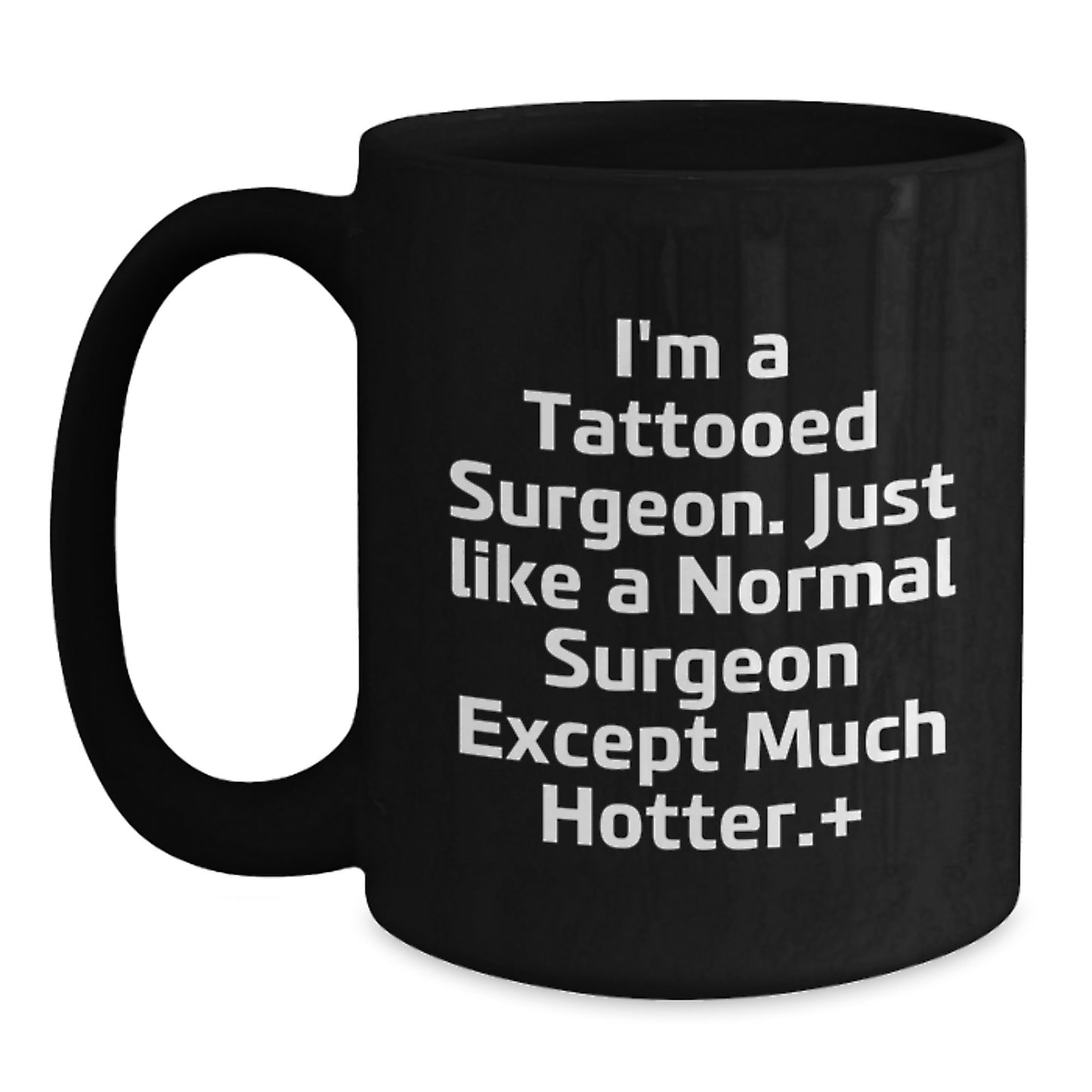 Funny Surgeon Gifts for Men, Unique Valentine's Unique Gifts from Men, Black Coffee Mug for Surgeon, I'm A Tattooed Surgeon, Just Like A Normal Surgeon Except Much Hotter, Funny - Main
