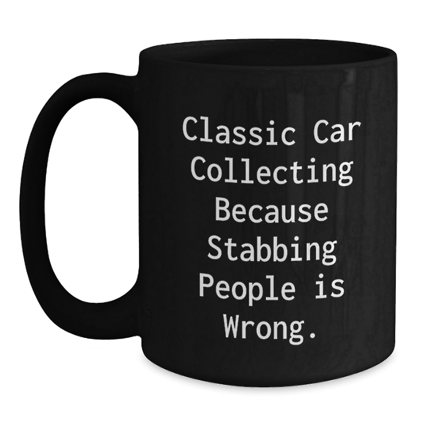 Funny Classic Car Collecting Gift for Friends, Unique Black Coffee Mug for Valentine's, 'Classic Car Collecting Because Stabbing People Is Wrong.' - Main