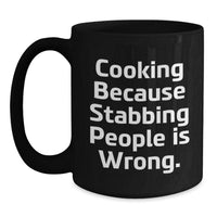 Load image into Gallery viewer, Funny Cooking Humor Gifts from Friends, Valentine's Unique Cooking Mugs for Coffee Lovers, Black Ceramic Mug with 'Cooking Because Stabbing People Is Wrong' Quote - Main
