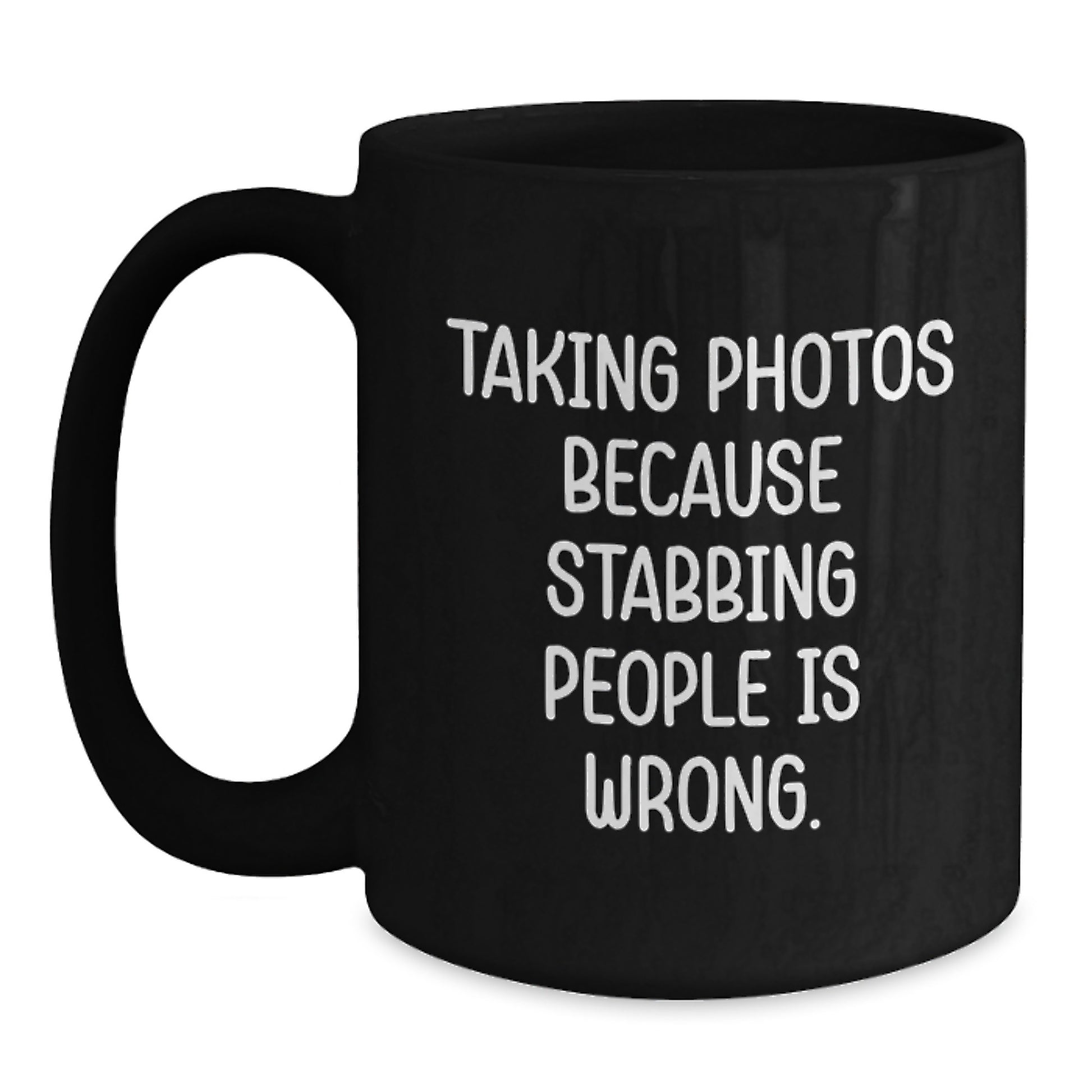 Funny Gifts for Taking Photos Enthusiasts, Black Coffee Mug, Taking Photos Because Stabbing People Is Wrong., Mother's Day Unique Ideas from Friends - Main