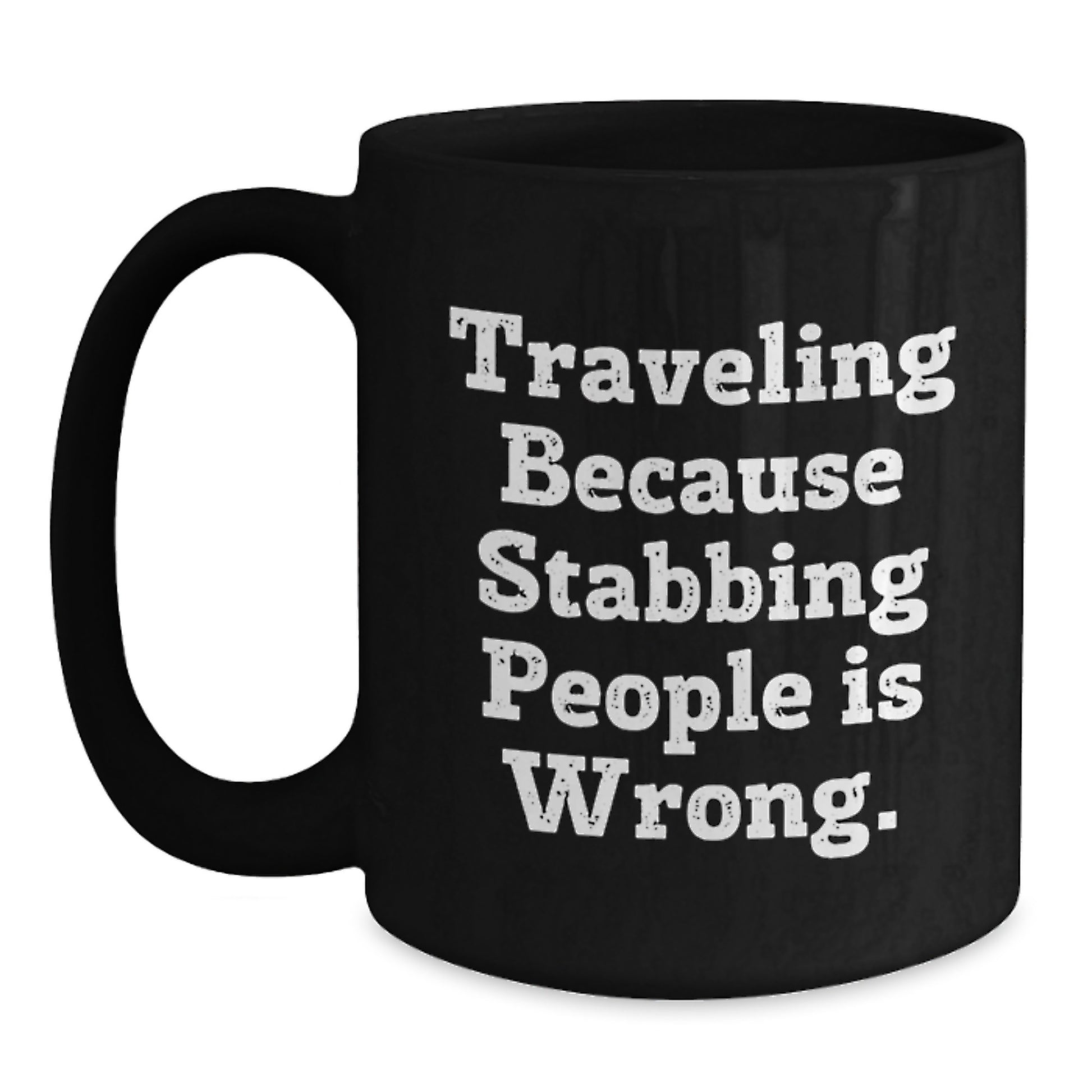 Funny Traveling Gift for Dad on Father's Day - 'Traveling Because Stabbing People Is Wrong.' Black Coffee Mug, Gifts from Dad to Traveling Men - Main
