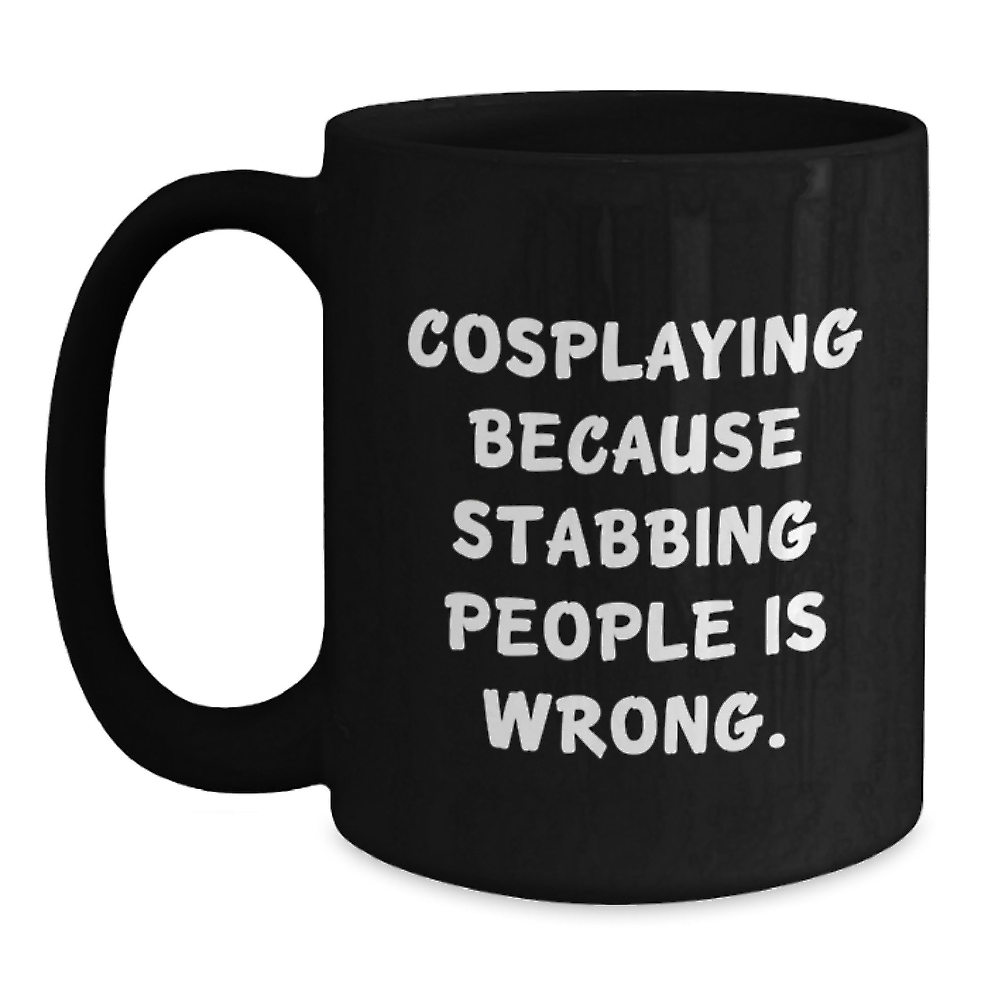 Funny Cosplaying Gifts for Men Black Coffee Mug, Cosplaying Because Stabbing People Is Wrong, Valentine's Unique Gifts from Friends - Main