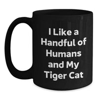 Load image into Gallery viewer, Funny Tiger Cat Lover Gifts from Women to Men Tiger Cat Black Coffee Mug I Like A Handful Of Humans And My Tiger Cat Valentine's Unique - Main
