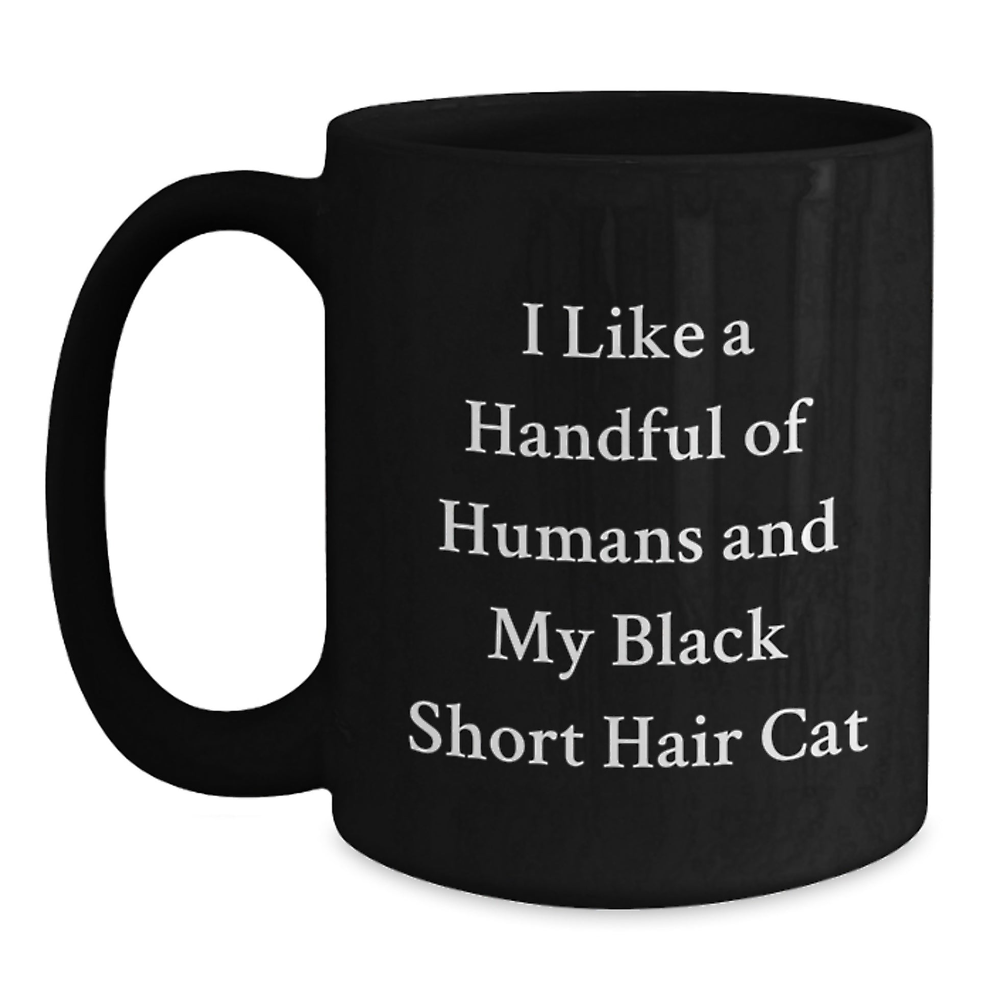 Black Short Hair Cat Mom Unique Gifts from Men for Coffee Lovers I Like A Handful Of Humans And My Black Short Hair Cat - Main