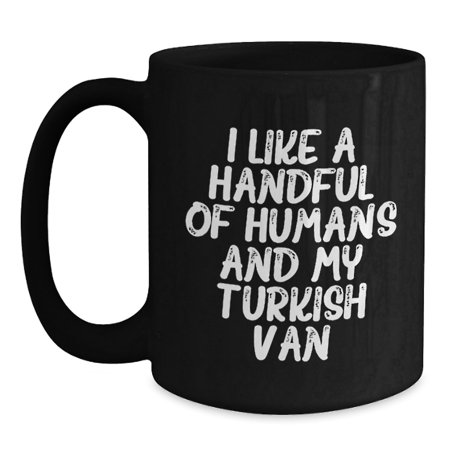 Turkish Van Cat Lovers Funny Quotes Gifts from Women to Women for Valentine's Unique Black Coffee Mug, I Like A Handful Of Humans And My Turkish Van - Main