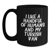 Load image into Gallery viewer, Turkish Van Cat Lovers Funny Quotes Gifts from Women to Women for Valentine's Unique Black Coffee Mug, I Like A Handful Of Humans And My Turkish Van - Main
