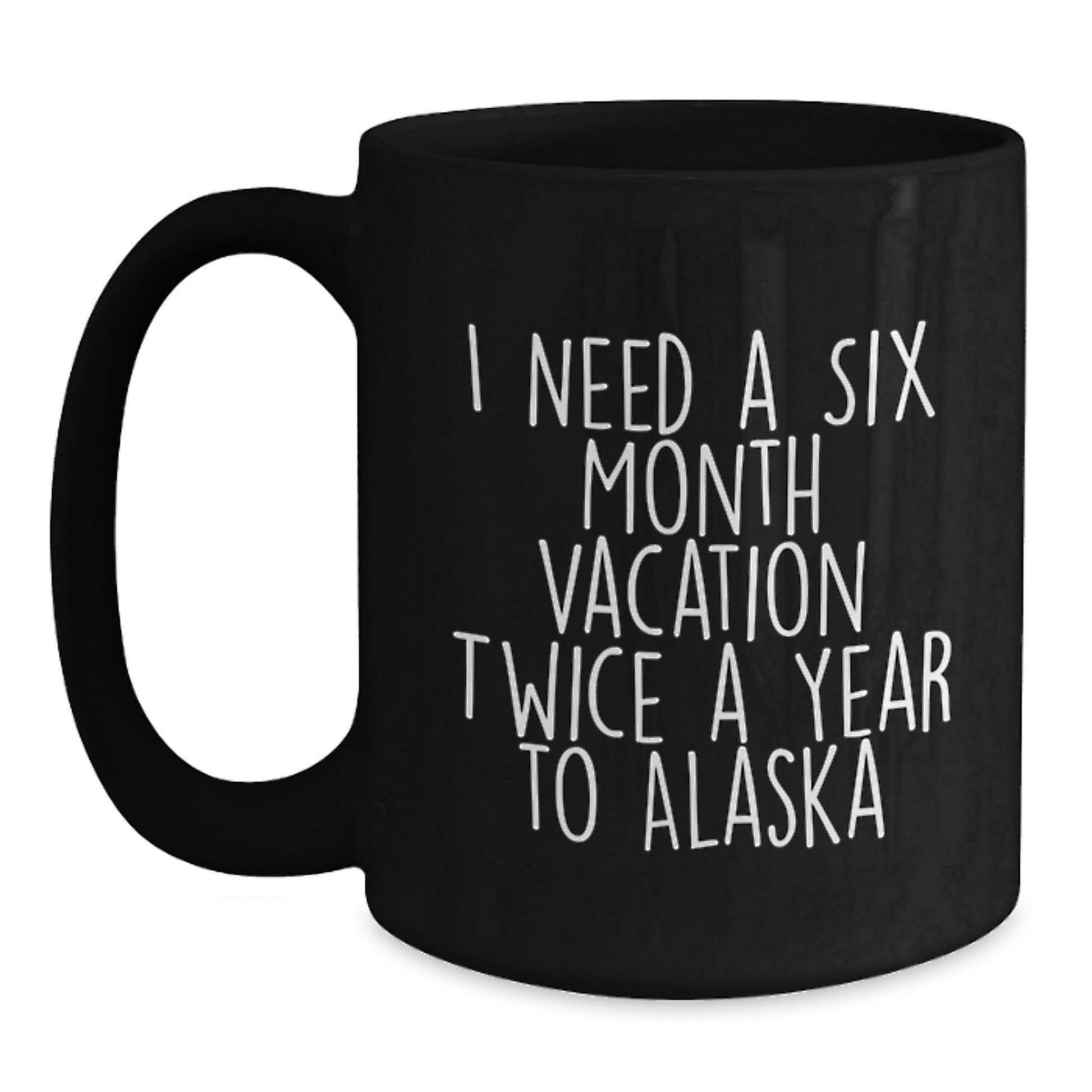 Funny Alaska Vacation Quote Black Coffee Mug, Gifts from Men to Women for Mom on Mother's Day, 11oz or 15oz Ceramic - Main
