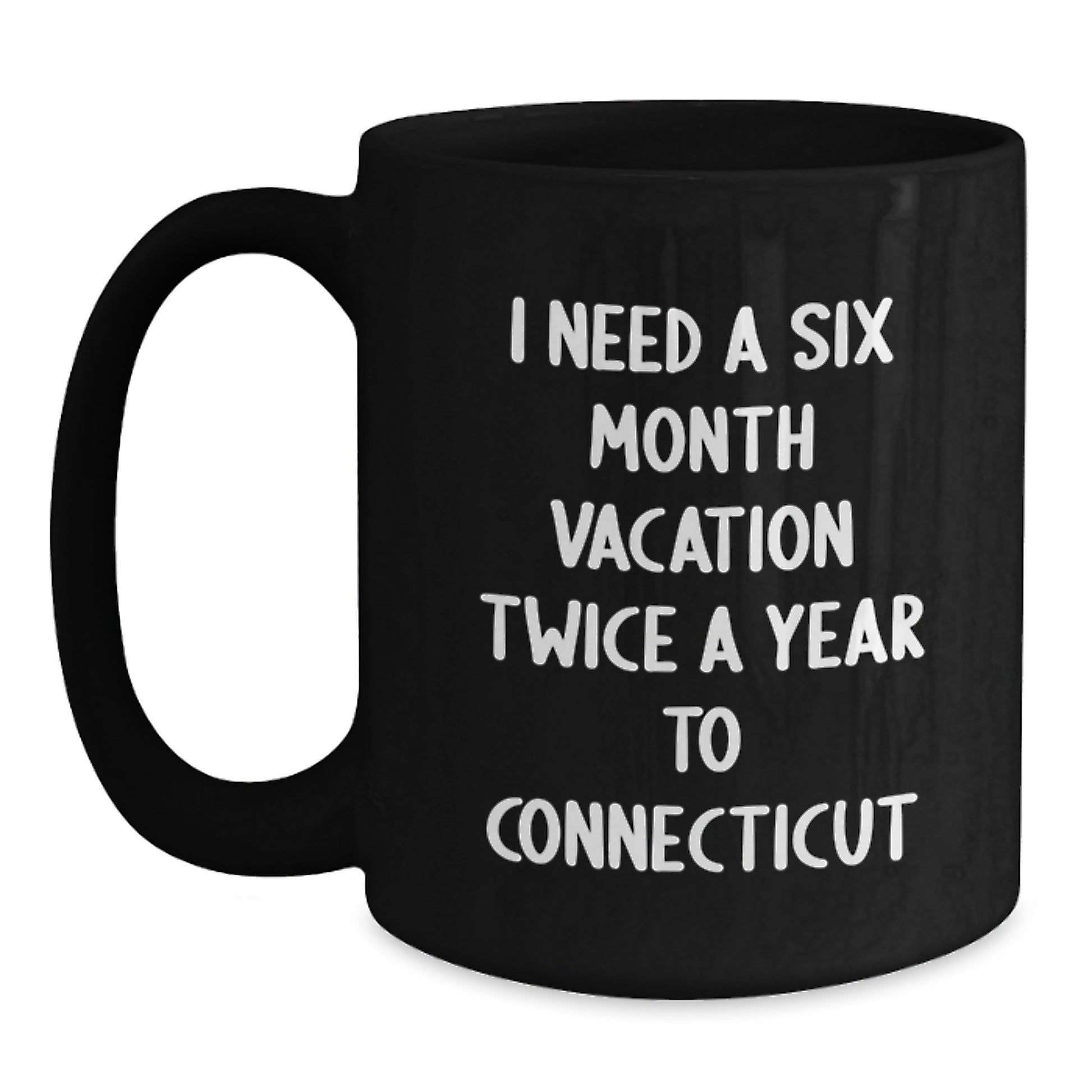 Funny Quote Connecticut Gifts for Mom, Black Coffee Mug - Six Month Vacation Twice A Year, Perfect for Connecticut Lovers - Gifts from Men, Women, Friends, Coworkers, Family - Main