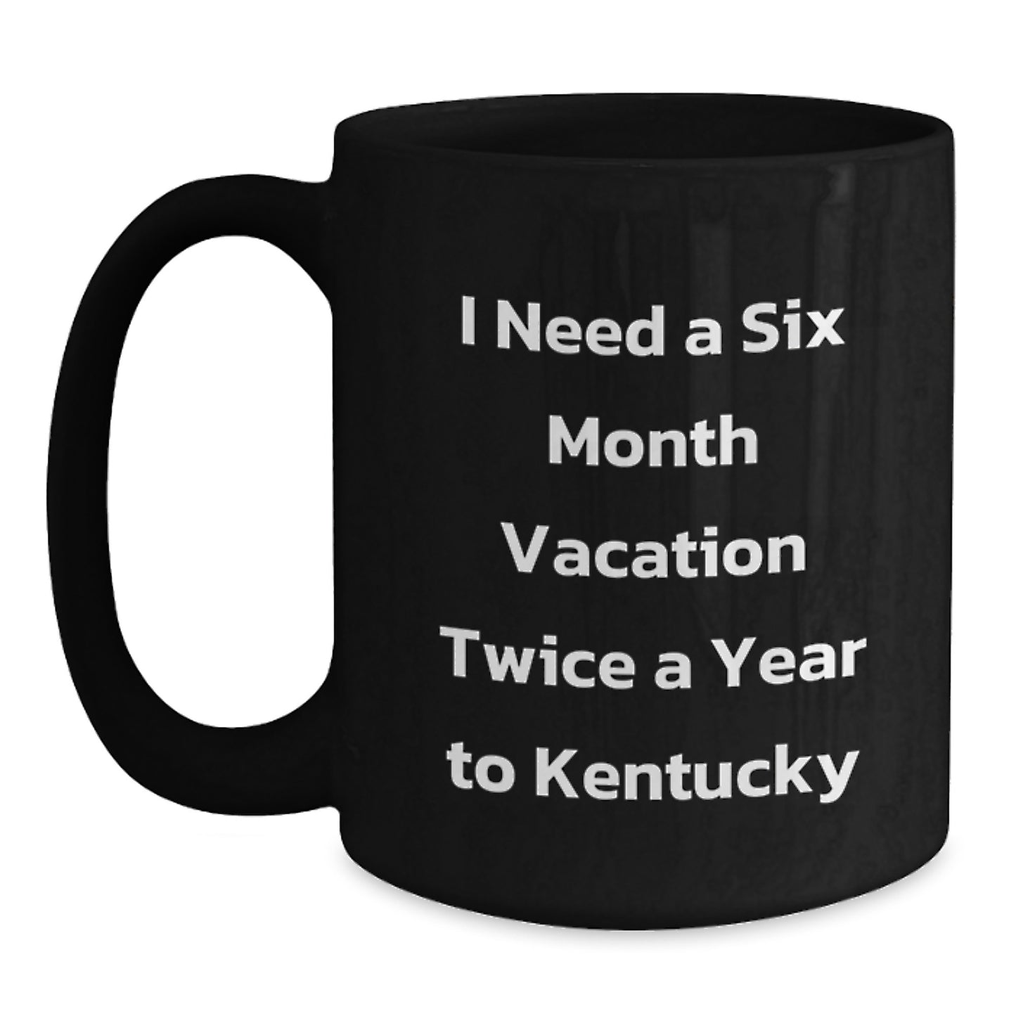 Kentucky Black Coffee Mugs for Men and Women, Funny 'I Need a Six Month Vacation' Gifts from Friends and Family for Birthday Unique Presents - Main