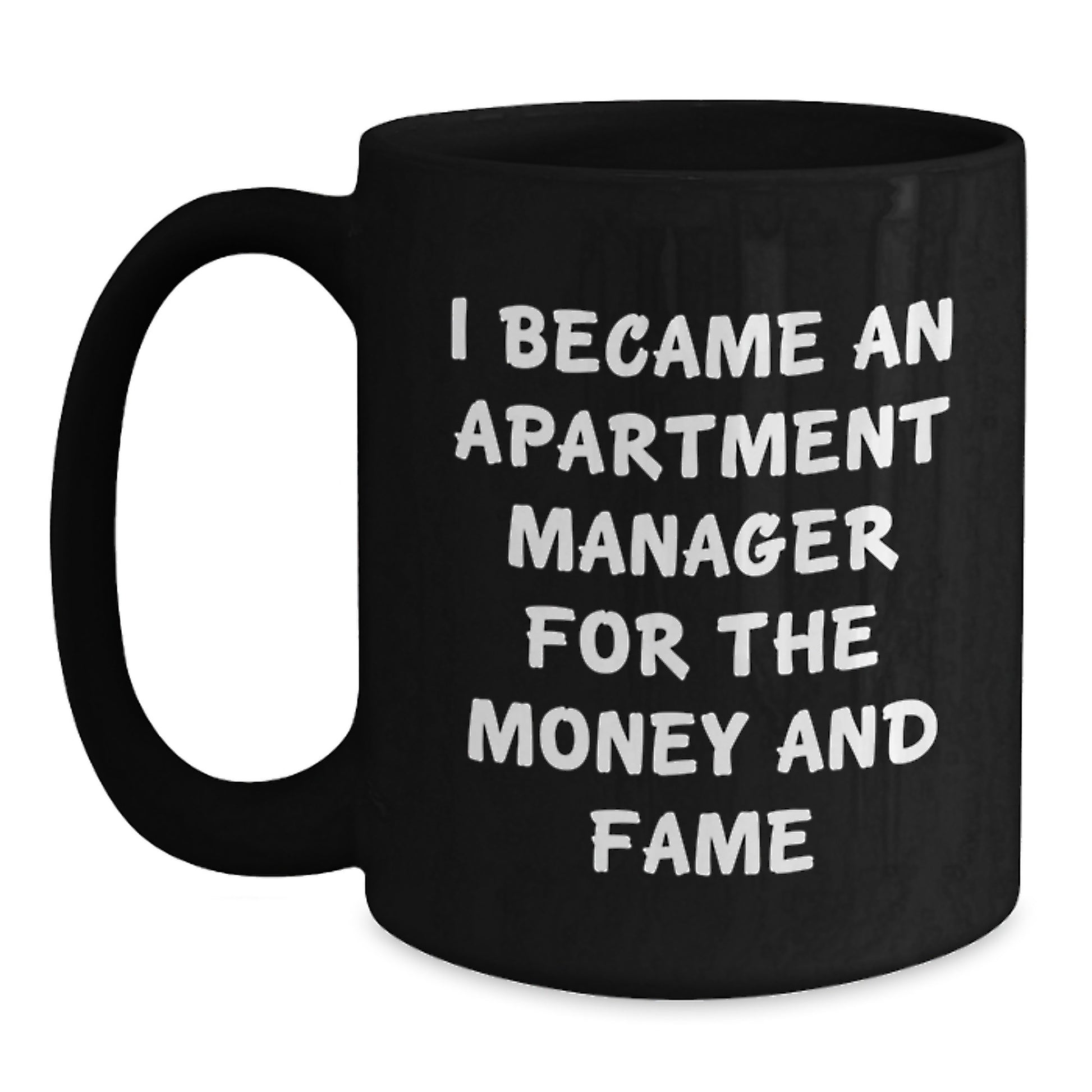 Funny Apartment Manager Gifts for Mom - Gifts from the Office, Black Coffee Mug, I Became An Apartment Manager For The Money And Fame Quote, Perfect Mother's Day Unique Gifts - Main