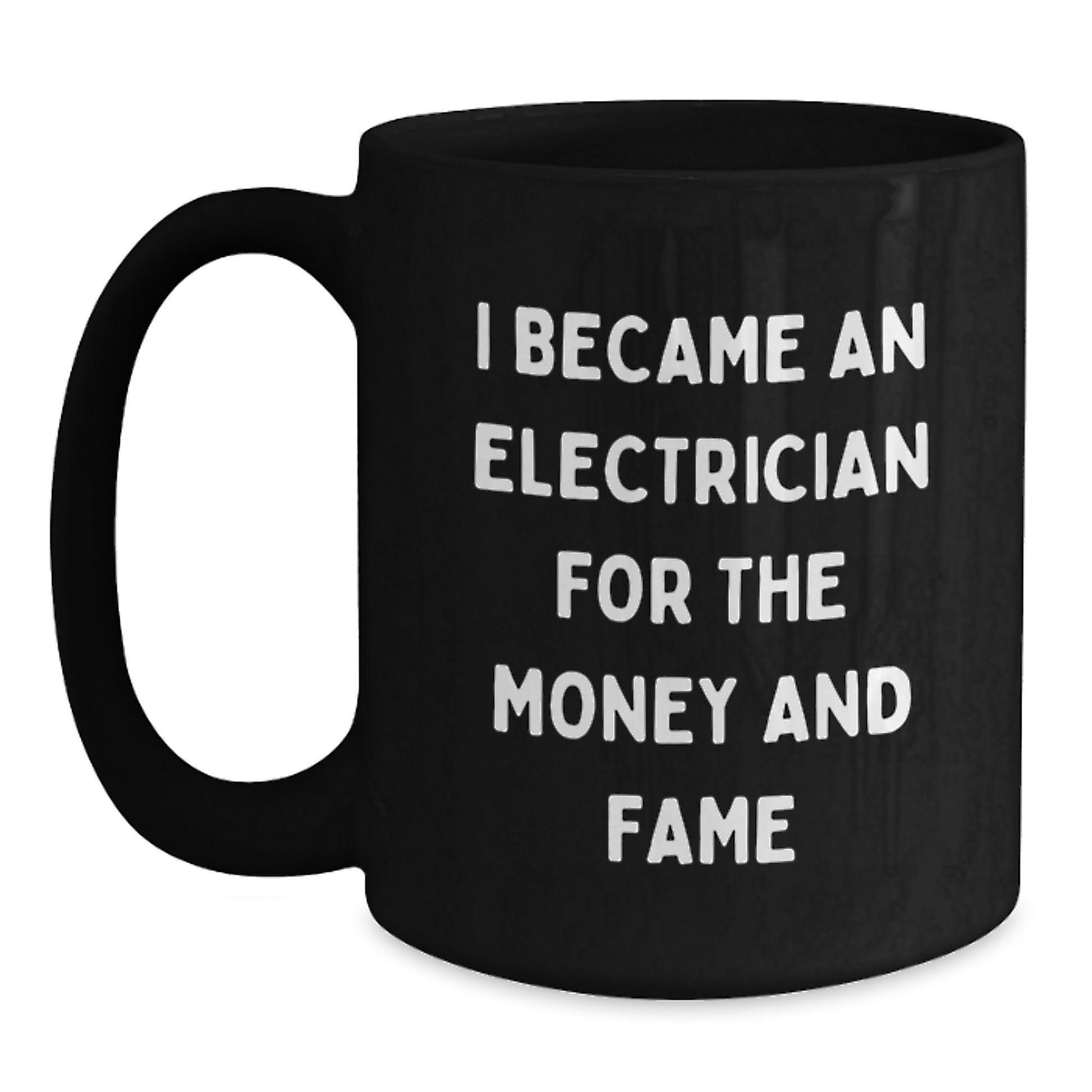 Funny Electrician Gifts for Mom, Inspirational Coffee Mug from Electrician, Mom's Day Unique Gifts, 'I Became An Electrician For The Money And Fame' Black Coffee Mug, Gifts from Friends to Mom - Main