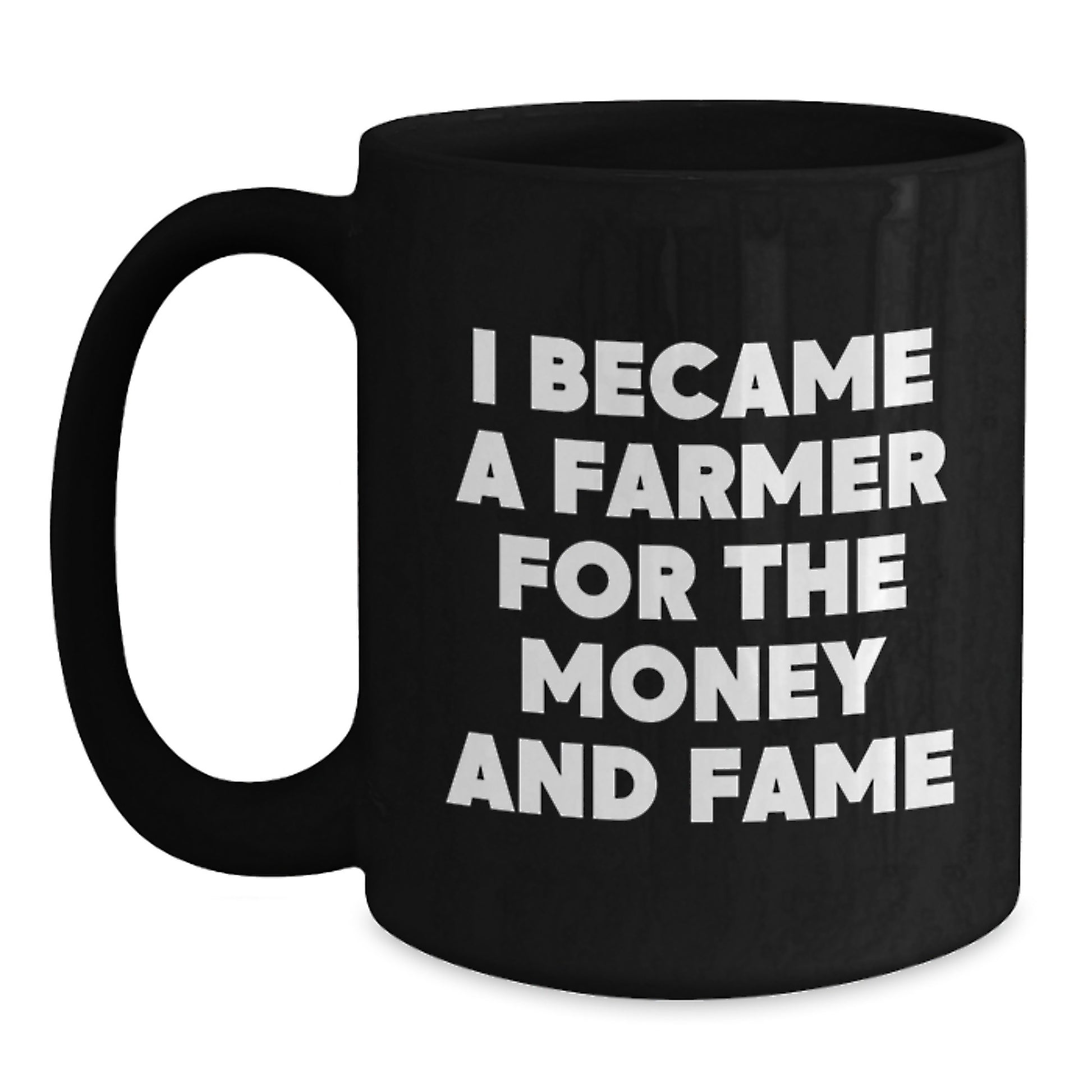 Funny Gifts for the Farmer in Your Life - 'I Became A Farmer For The Money And Fame' Black Coffee Mug, Great Mother's Day Unique Gifts from Men to Women, Family - Main