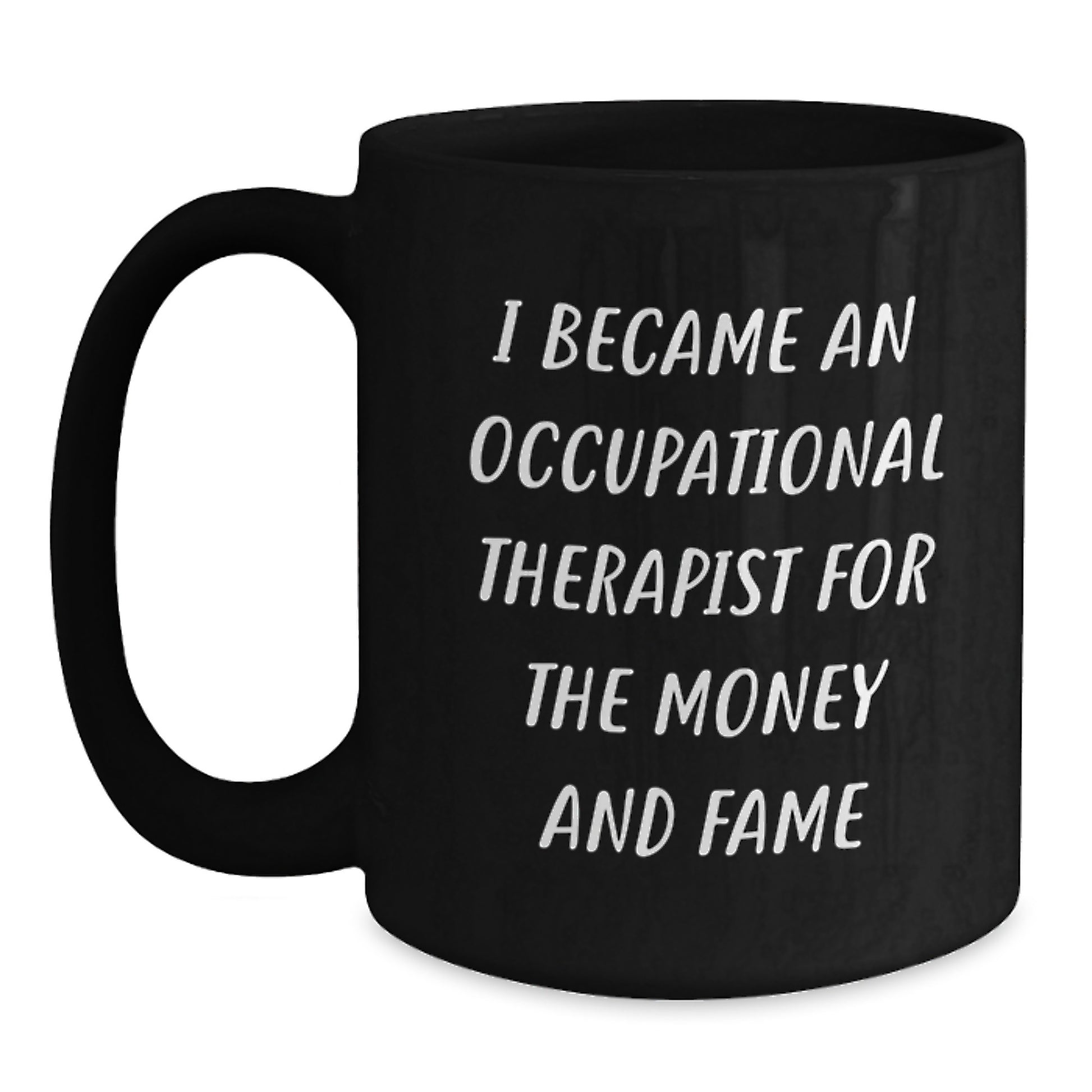 Funny Occupational Therapist Gifts from Family for Occupational Therapist Black Coffee Mug - I Became An Occupational Therapist For The Money And Fame - Main