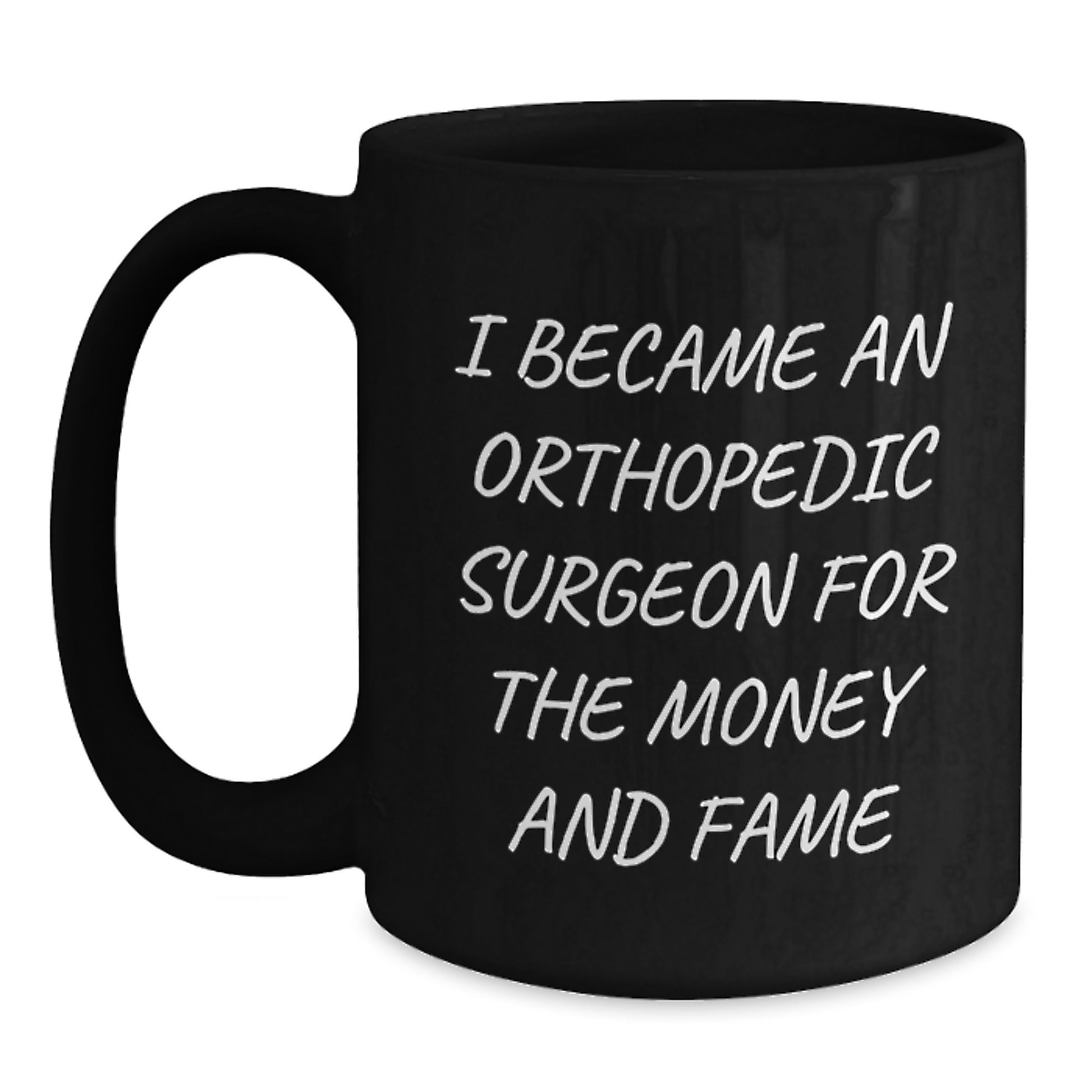 Funny Orthopedic Surgeon Gifts for Mother's Day Unique from Family - Black Coffee Mug 'I Became An Orthopedic Surgeon For The Money And Fame' - Main