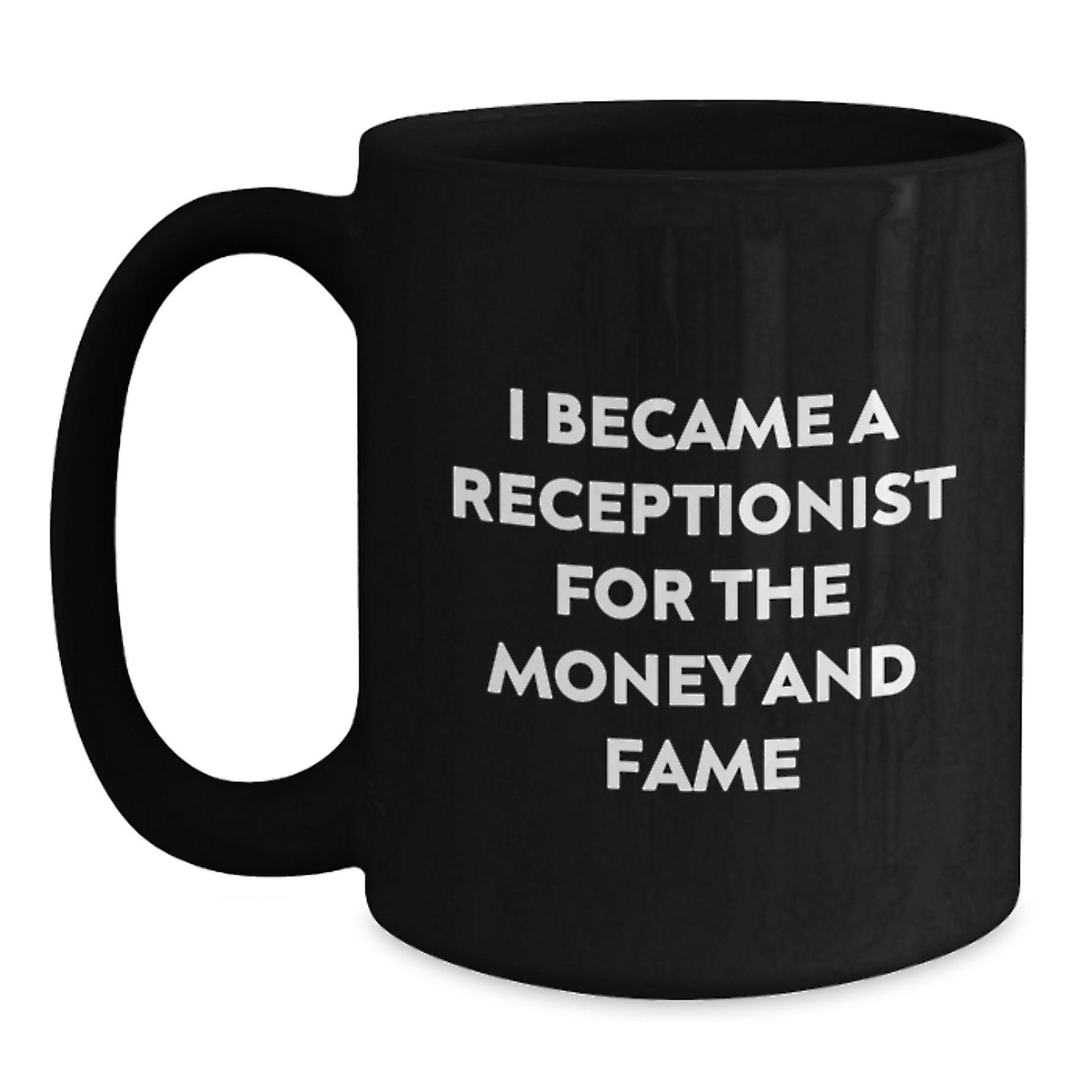Funny Receptionist Gifts from Friends for Receptionist Valentine's Black Coffee Mug - I Became A Receptionist For The Money And Fame, Gift for Receptionist, Funny Quote Mug - Main