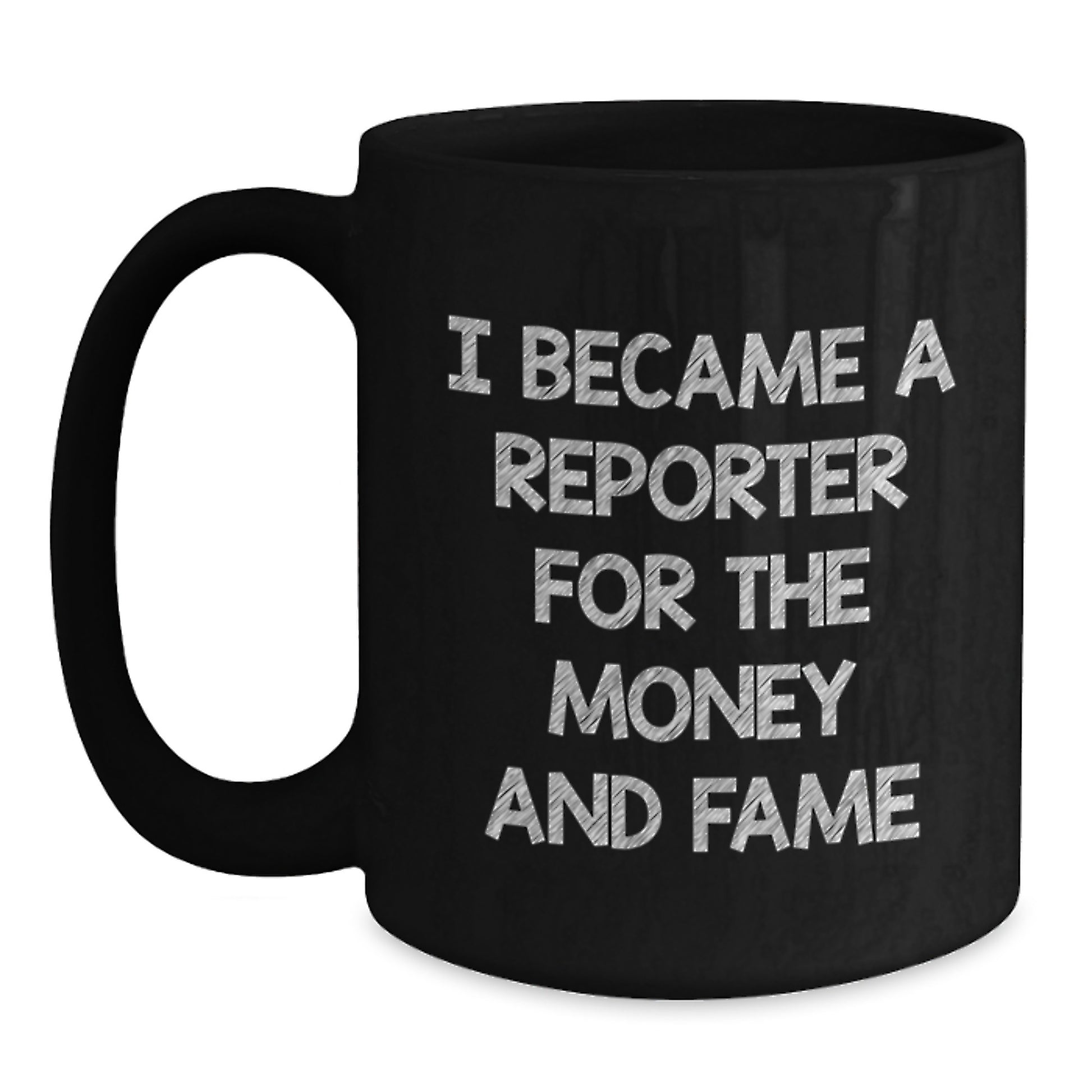 Funny Reporter Gifts for Mom - 'I Became A Reporter For The Money And Fame' Black Coffee Mug - Main