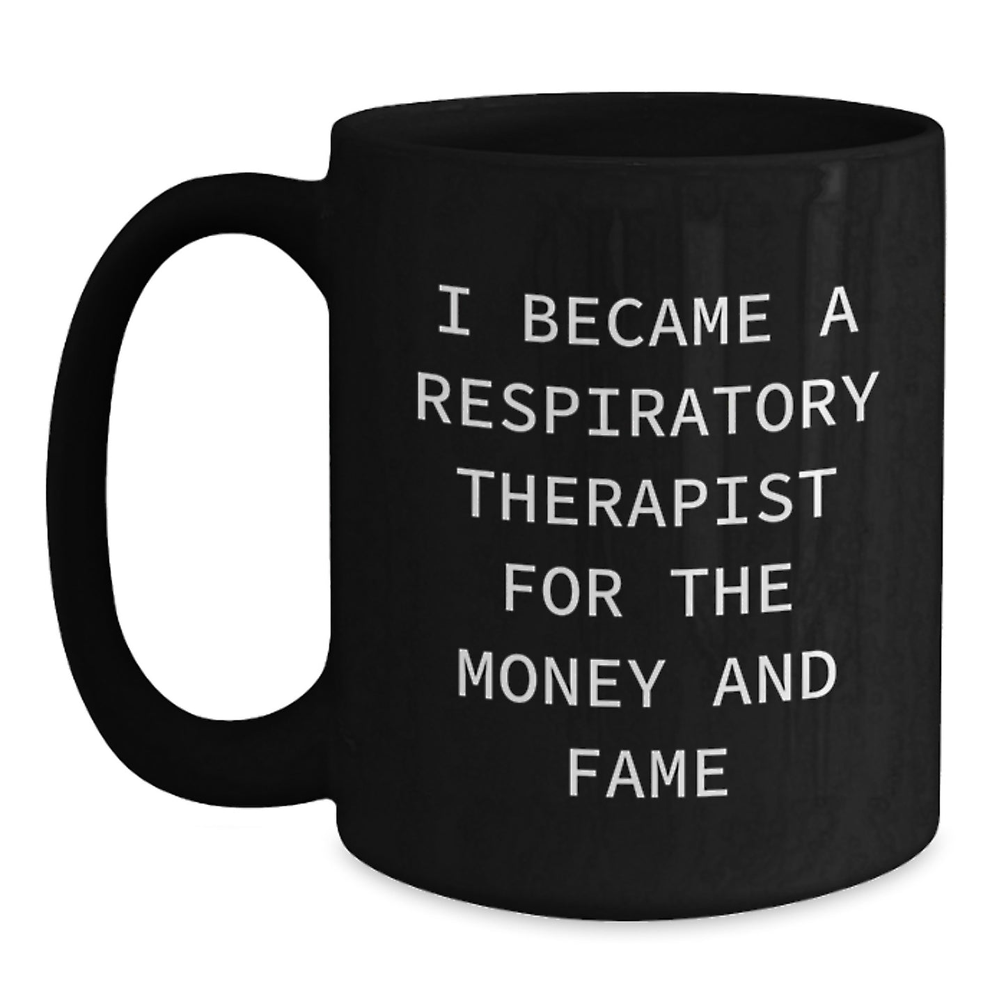 Funny Respiratory Therapist Gifts, Black Coffee Mug, I Became A Respiratory Therapist For The Money And Fame, Gifts from Friends, for Respiratory Therapist Men - Main