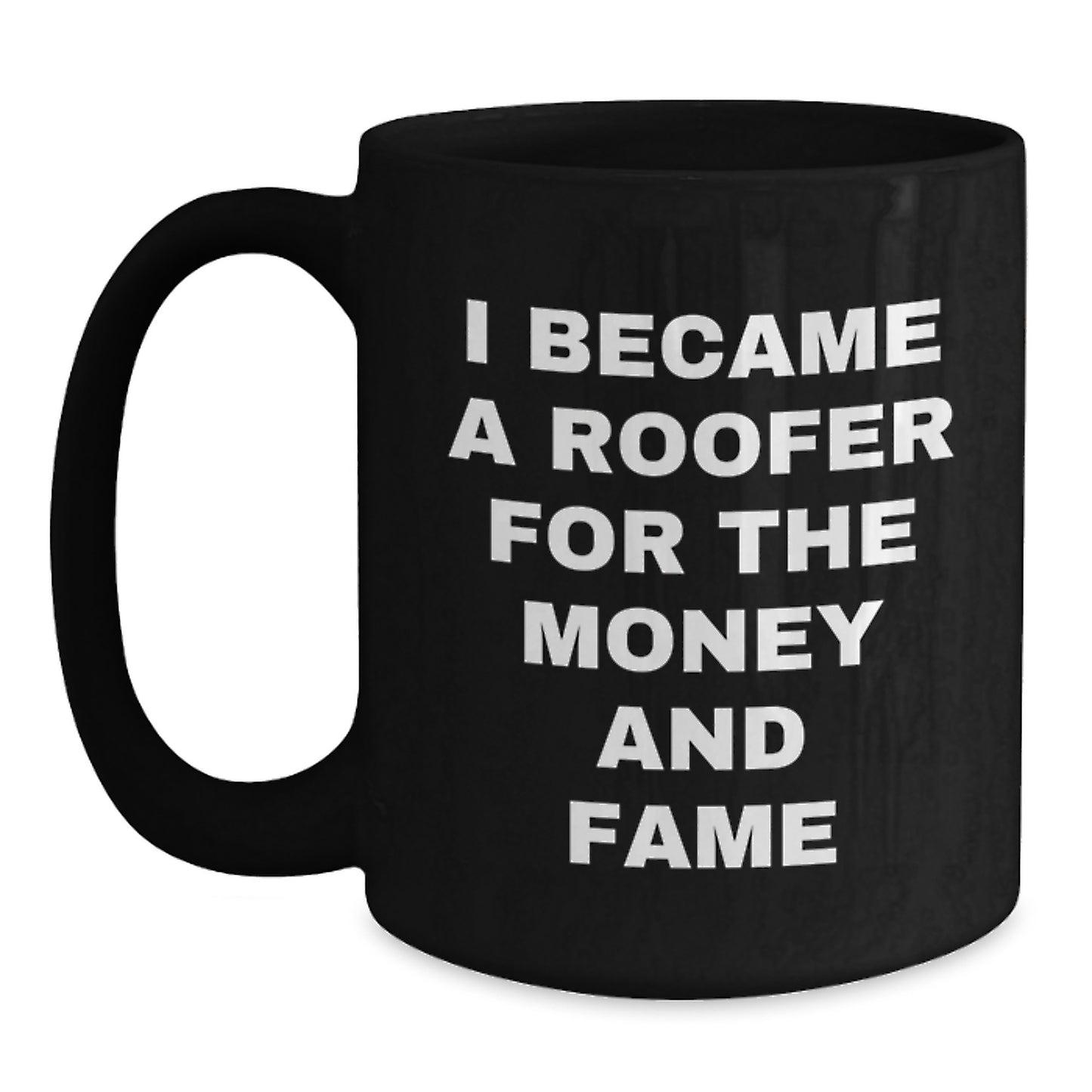 Funny Roofer Gifts for Mom, Unique Black Coffee Mug with I Became A Roofer For The Money And Fame Quote, Gifts from Friends for Mother's Day - Main