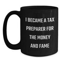 Load image into Gallery viewer, Funny Gift for Tax Preparer Friends, Valentine's Unique Mugs for Tax Professionals, I Became A 'Tax Preparer' For The Money And Fame Black Coffee Mug - Main
