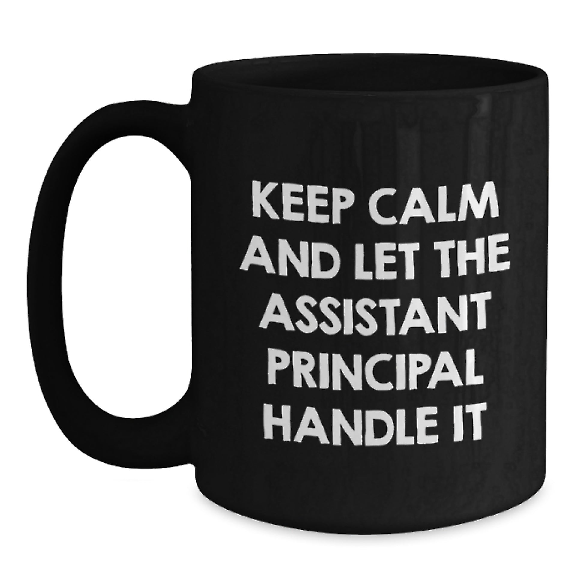 Funny Gifts from Men to Assistant Principal - Black Coffee Mug - Keep Calm And Let The Assistant Principal Handle It, Unique Mother's Day Unique Gifts for Assistant Principal - Main