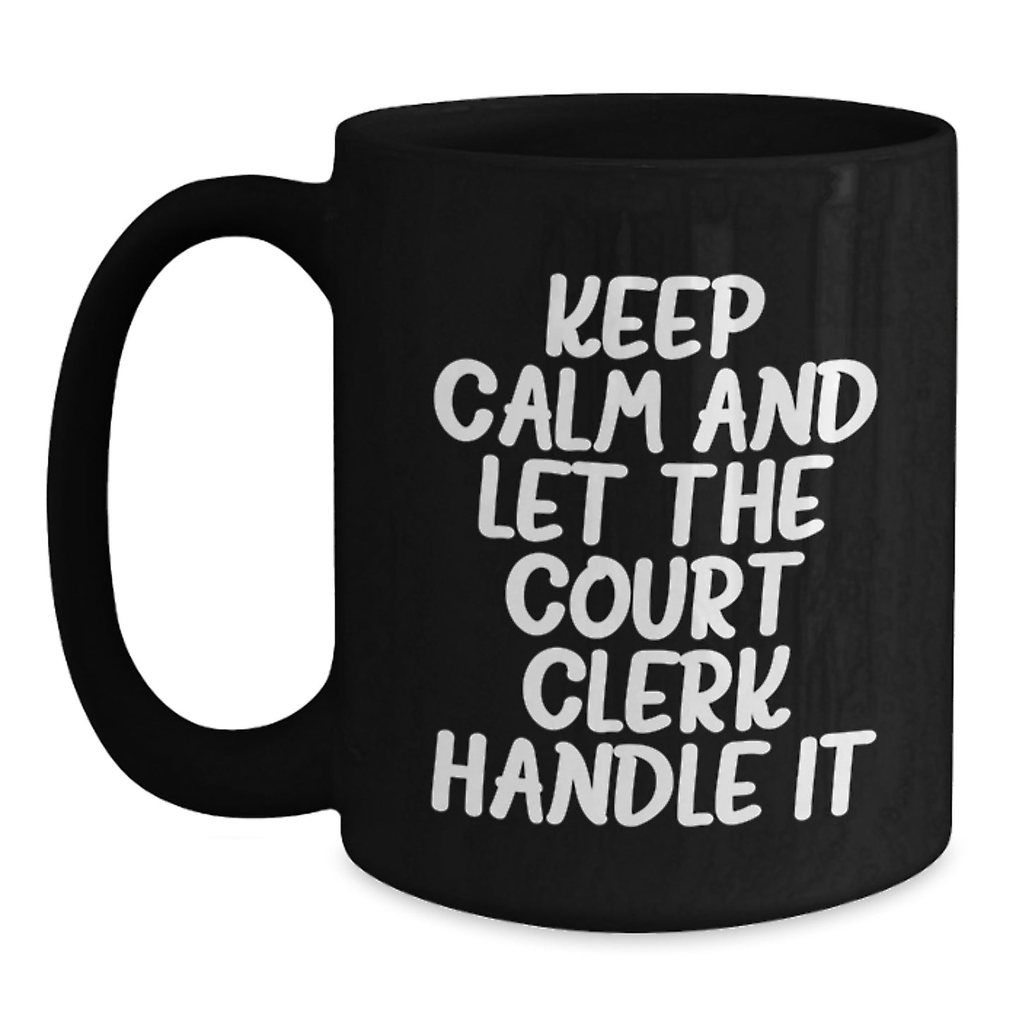 Funny Court Clerk Gifts from Men for Women Keep Calm And Let The Court Clerk Handle It Black Coffee Mug on Mother's Day - Main