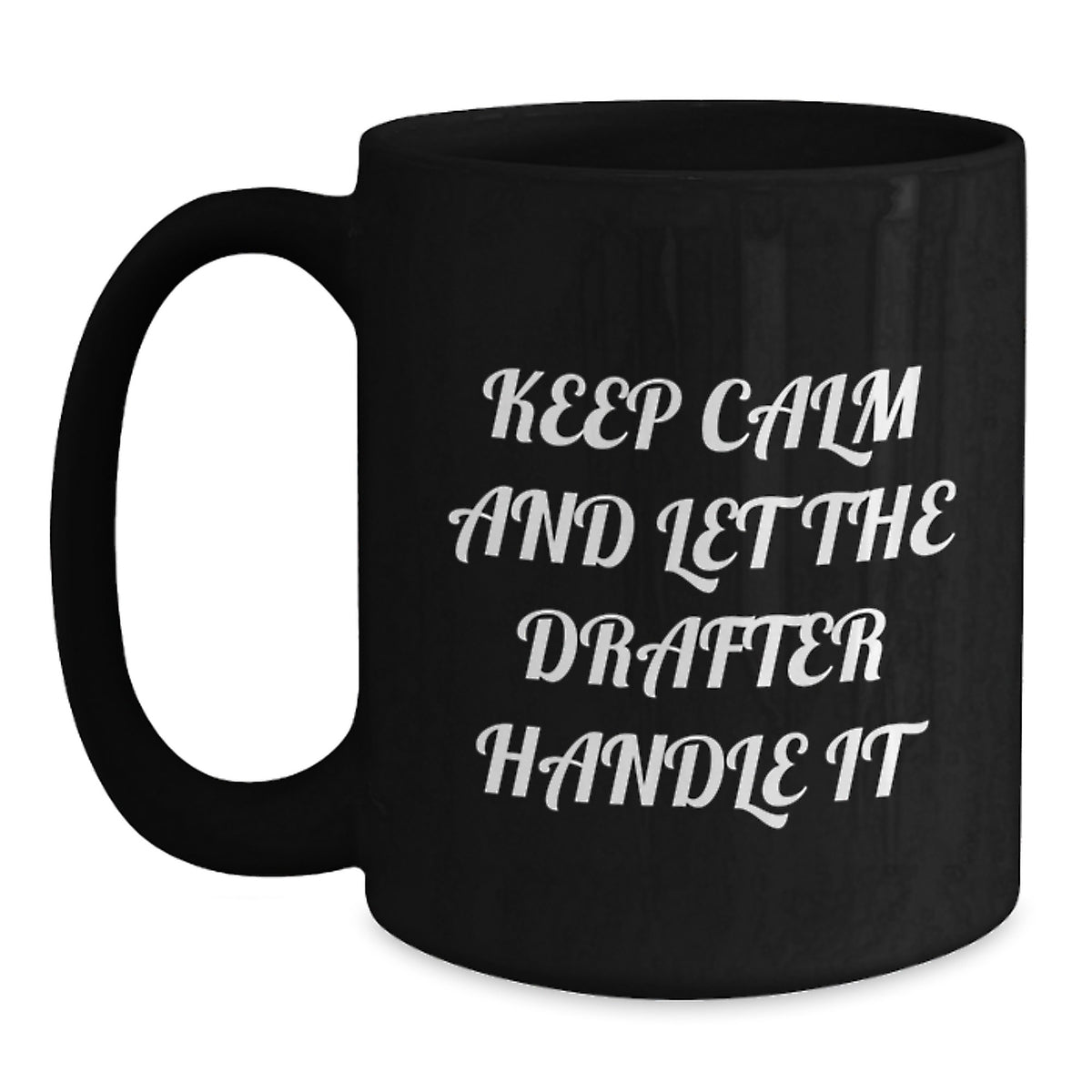 Funny Drafter Gifts for Mother's Day - Keep Calm And Let The Drafter Handle It Black Coffee Mug Gifts from Dad to Drafter - Main