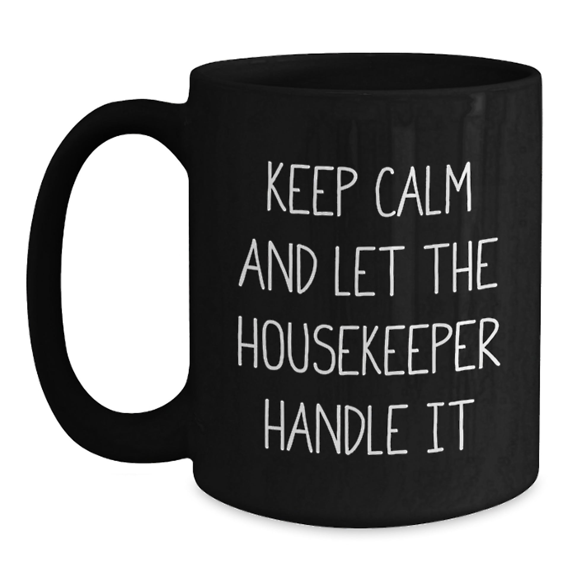 Funny Housekeeper Gifts from Men - Keep Calm And Let The Housekeeper Handle It Black Coffee Mugs for Valentine's Unique - Main
