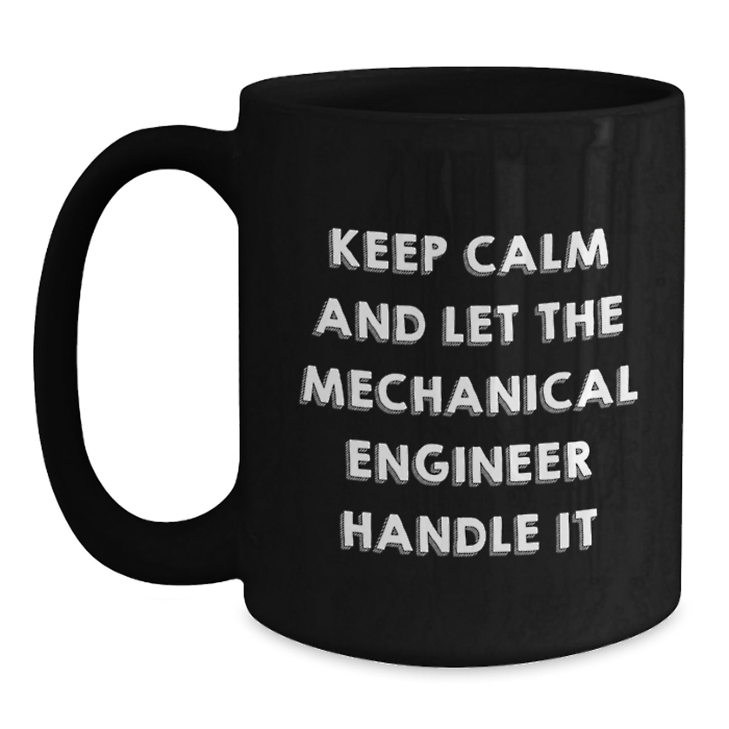 Funny Mechanical Engineer Gifts for Men - Valentine's Unique Gifts from Friends and Family - Black Coffee Mug with 'Keep Calm And Let The Mechanical Engineer Handle It' Quote - Main