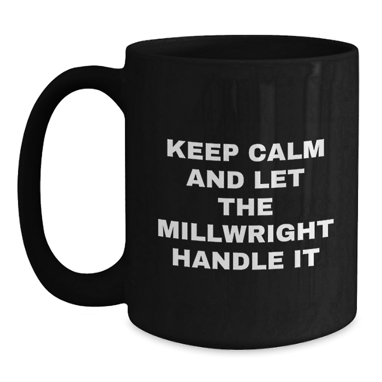 Funny Millwright Gifts for Mom, Keep Calm and Let The Millwright Handle It Black Coffee Mug, Unique Mother's Day Presents from Family - Main
